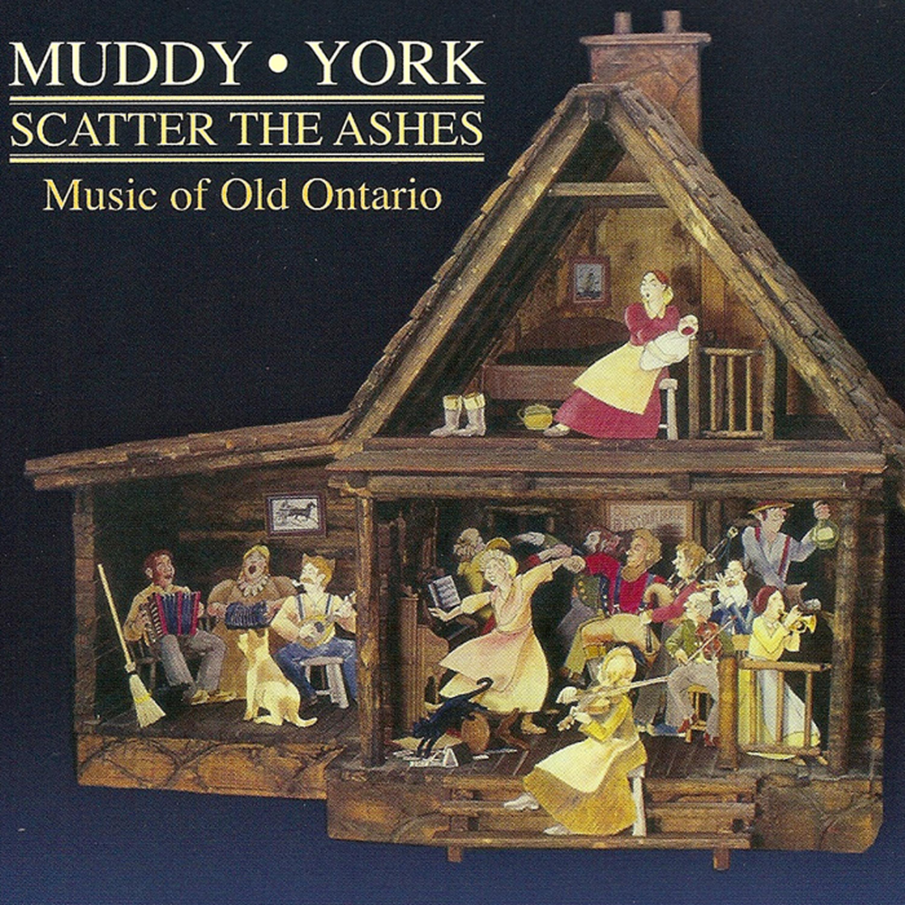 Постер альбома Muddy York - Scatter The Ashes - Music of Old Ontario