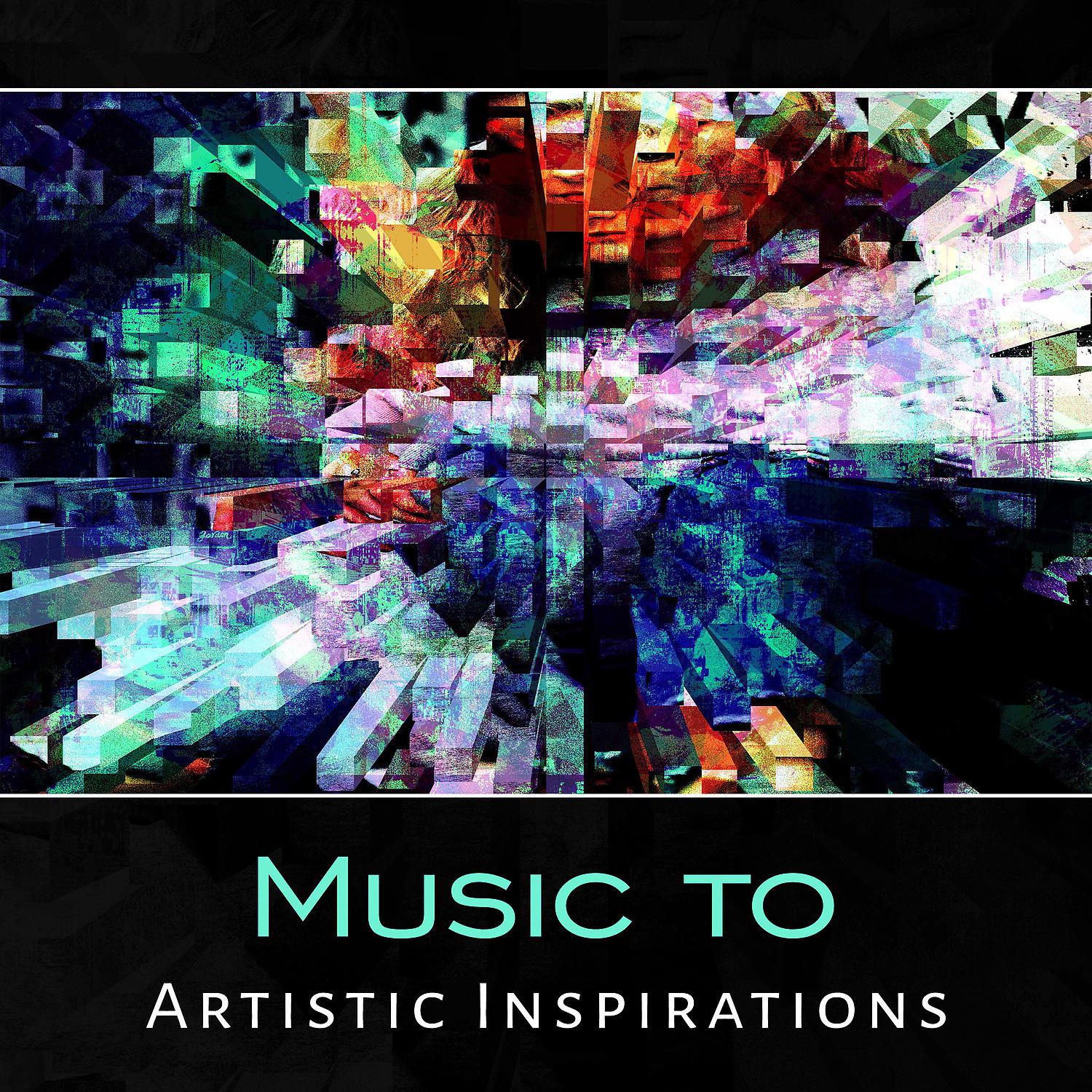 Постер альбома Music to Artistic Inspirations – Increase Creativity, Visualization, Motivation to Busy Work, Expand Your Talents