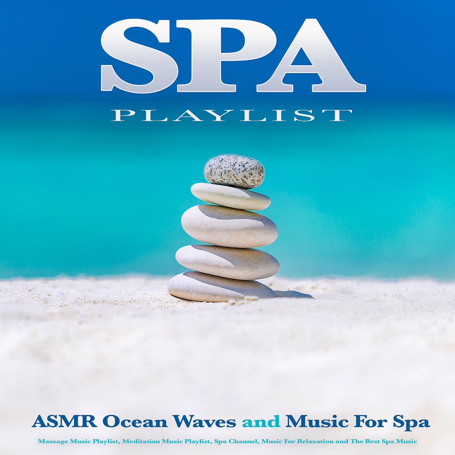 Постер альбома Spa Playlist: ASMR Ocean Waves and Music For Spa, Massage Music Playlist, Meditation Music Playlist, Spa Channel, Music For Relaxation and The Best Spa Music