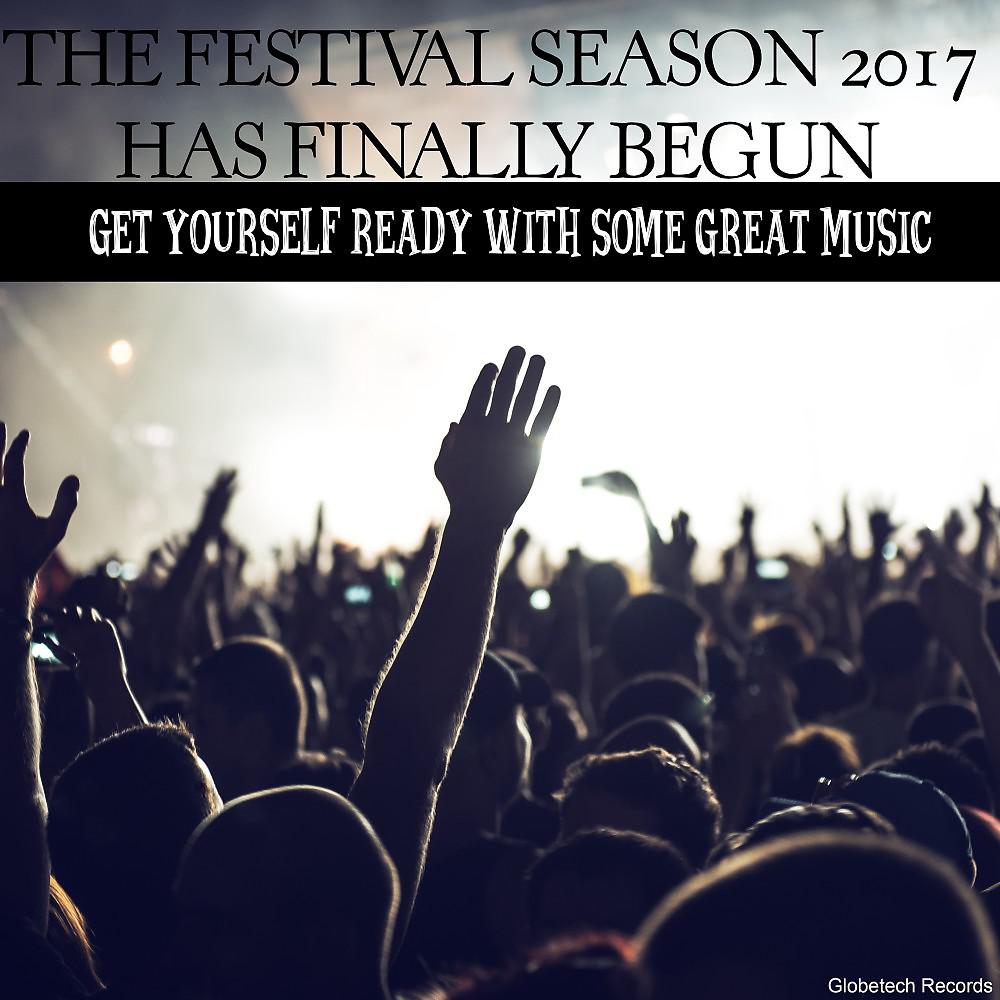 Постер альбома The Festival Season 2017 Has Finally Begun: Get Yourself Ready with Some Great Music
