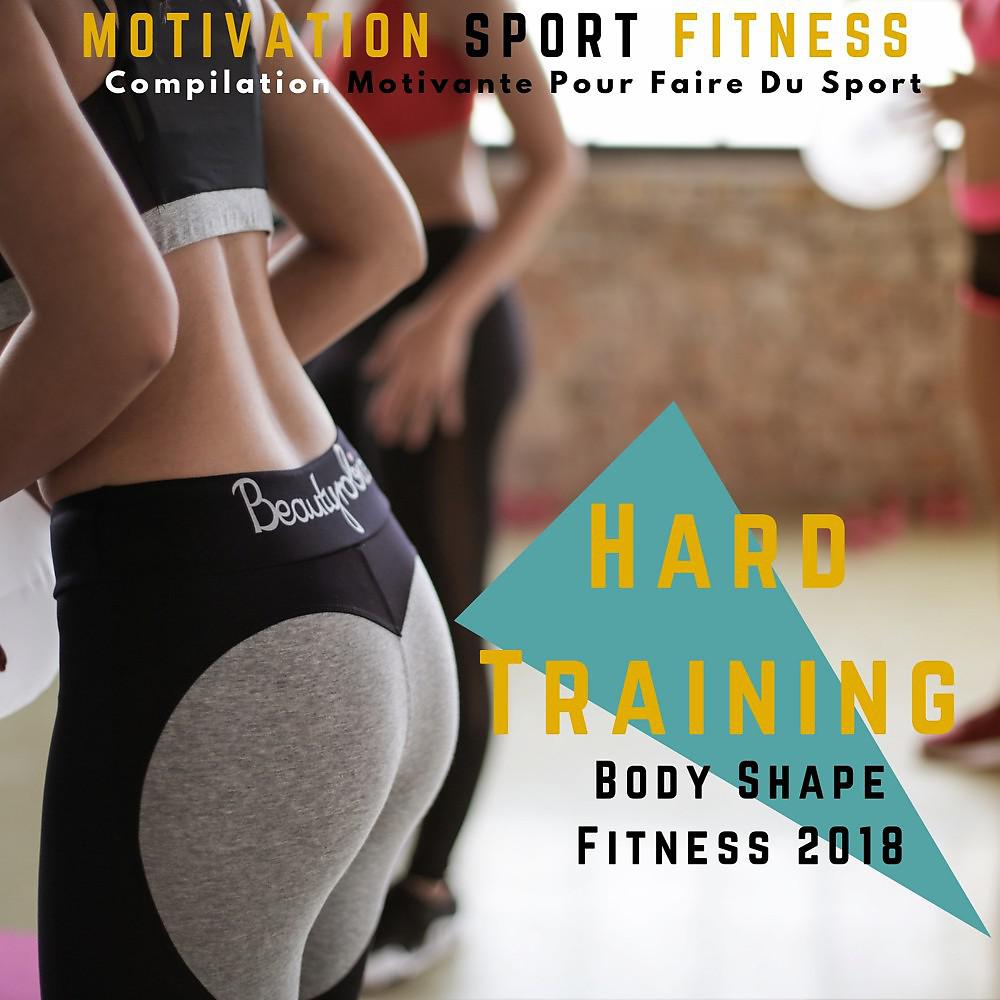 Постер альбома Hard Training Body Shape Fitness 2018 (Compilation Motivante Pour Faire Du Sport)