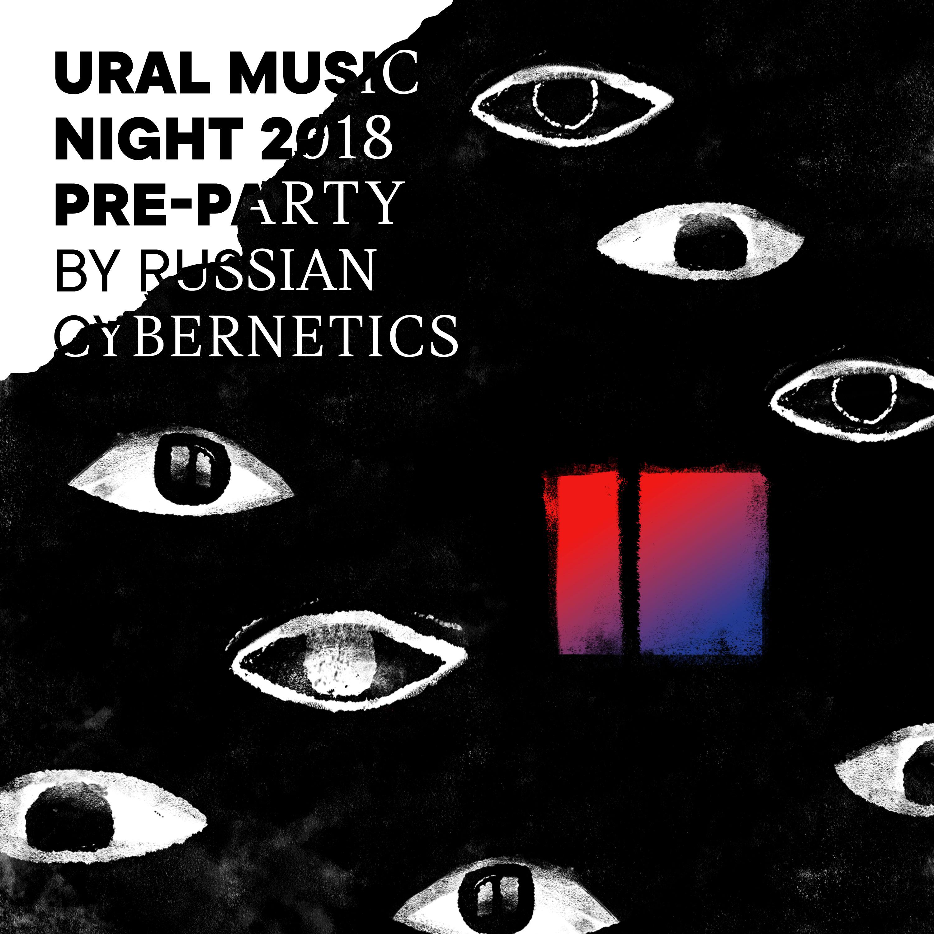 Постер альбома Ural Music Night 2018 Pre-Party by Russian Cybernetics (Compiled by 4Mal)