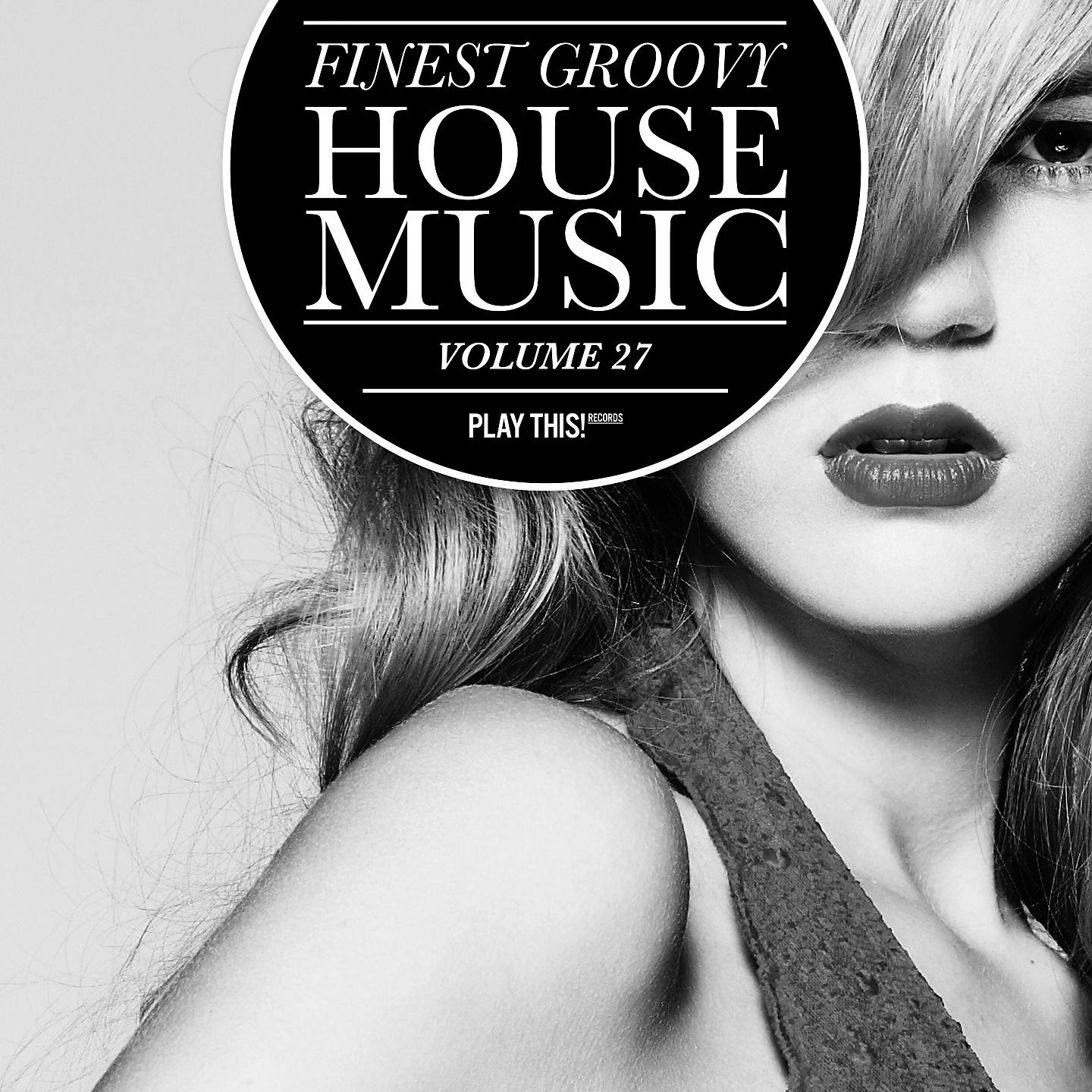 Постер альбома Finest Groovy House Music, Vol. 27