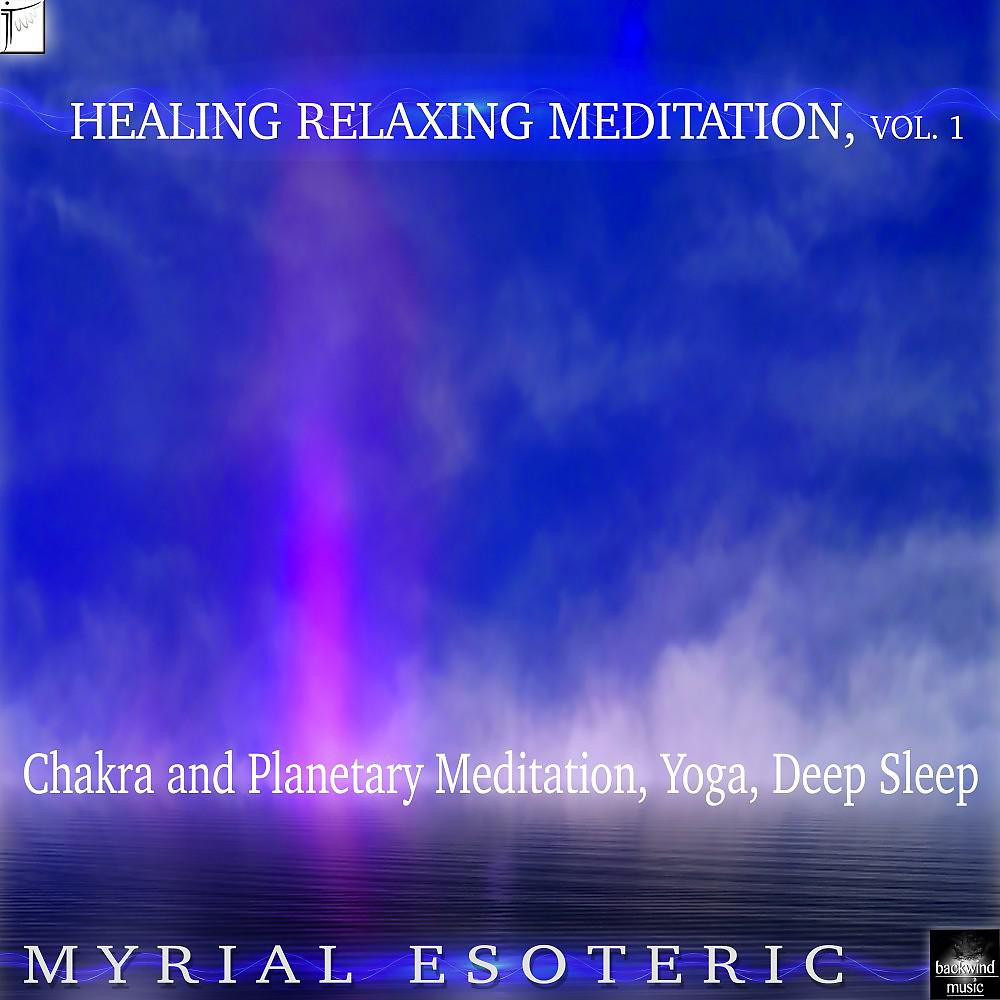 Постер альбома Healing Relaxing Meditation, Vol. 1 (Chakra and Planetary Meditation, Yoga, Deep Sleep)