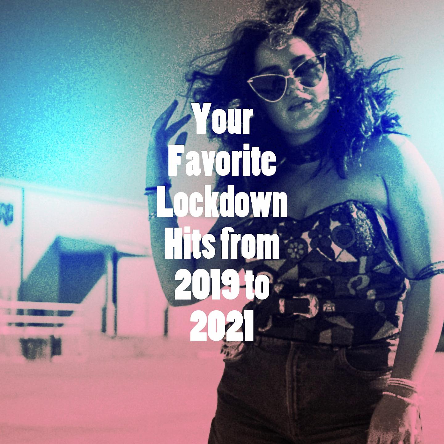 Постер альбома Your Favorite Lockdown Hits from 2019 to 2021