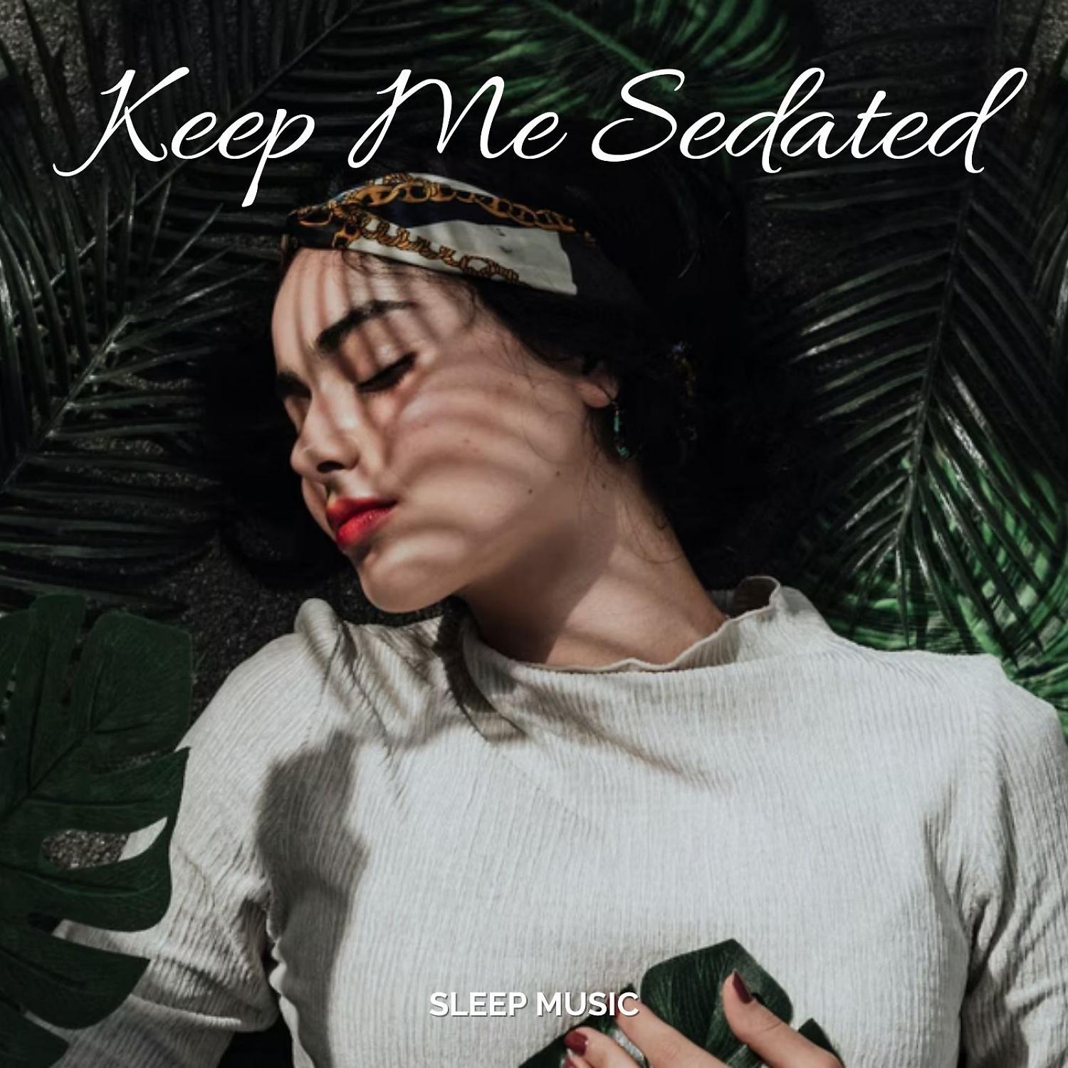 Постер альбома Sleep Music: Keep Me Sedated