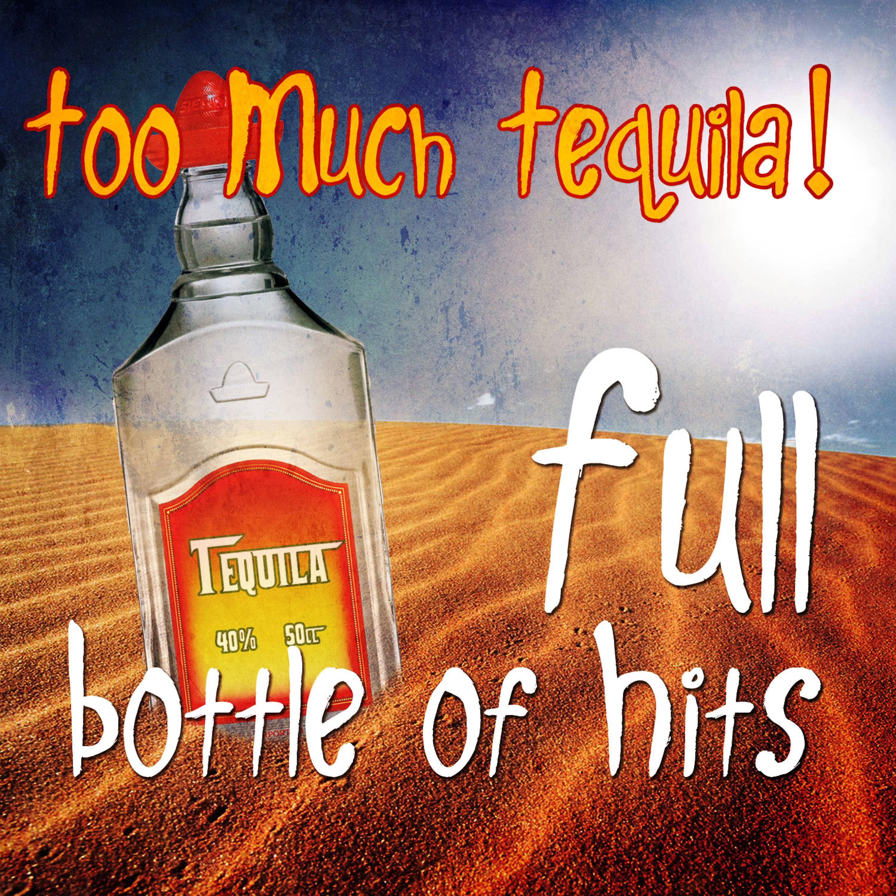 Постер альбома Too Much Tequila - Full Bottle of Hits