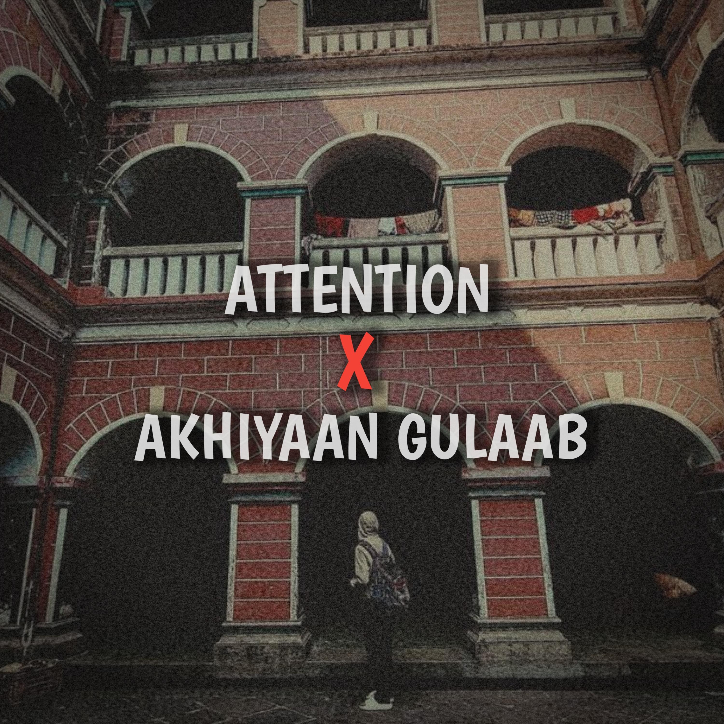 Постер альбома Attention X Akhiyaan Gulaab