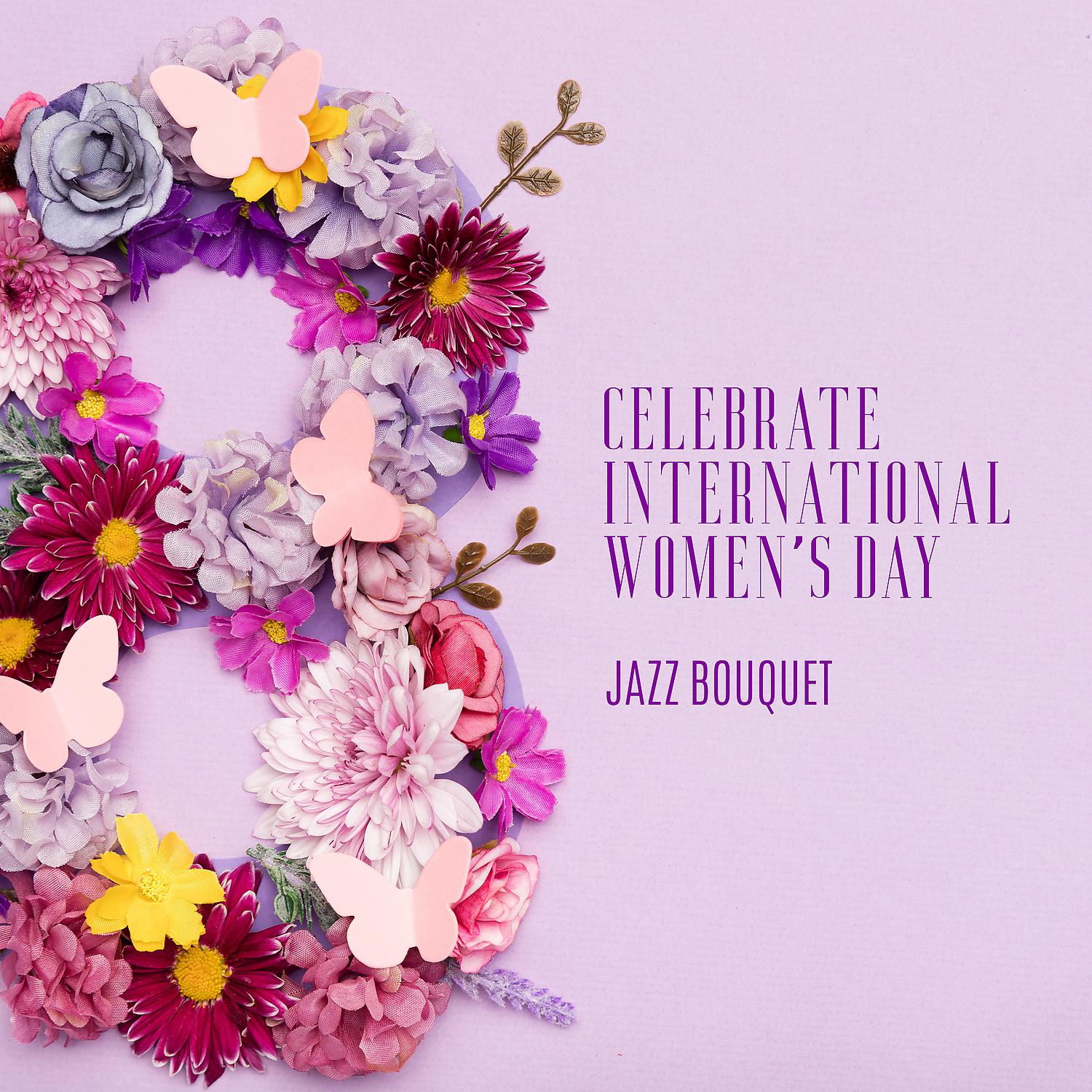 Постер альбома Celebrate International Women's Day - Jazz Bouquet: Smooth & Funk Jazz, Chill Out Jazz Fest