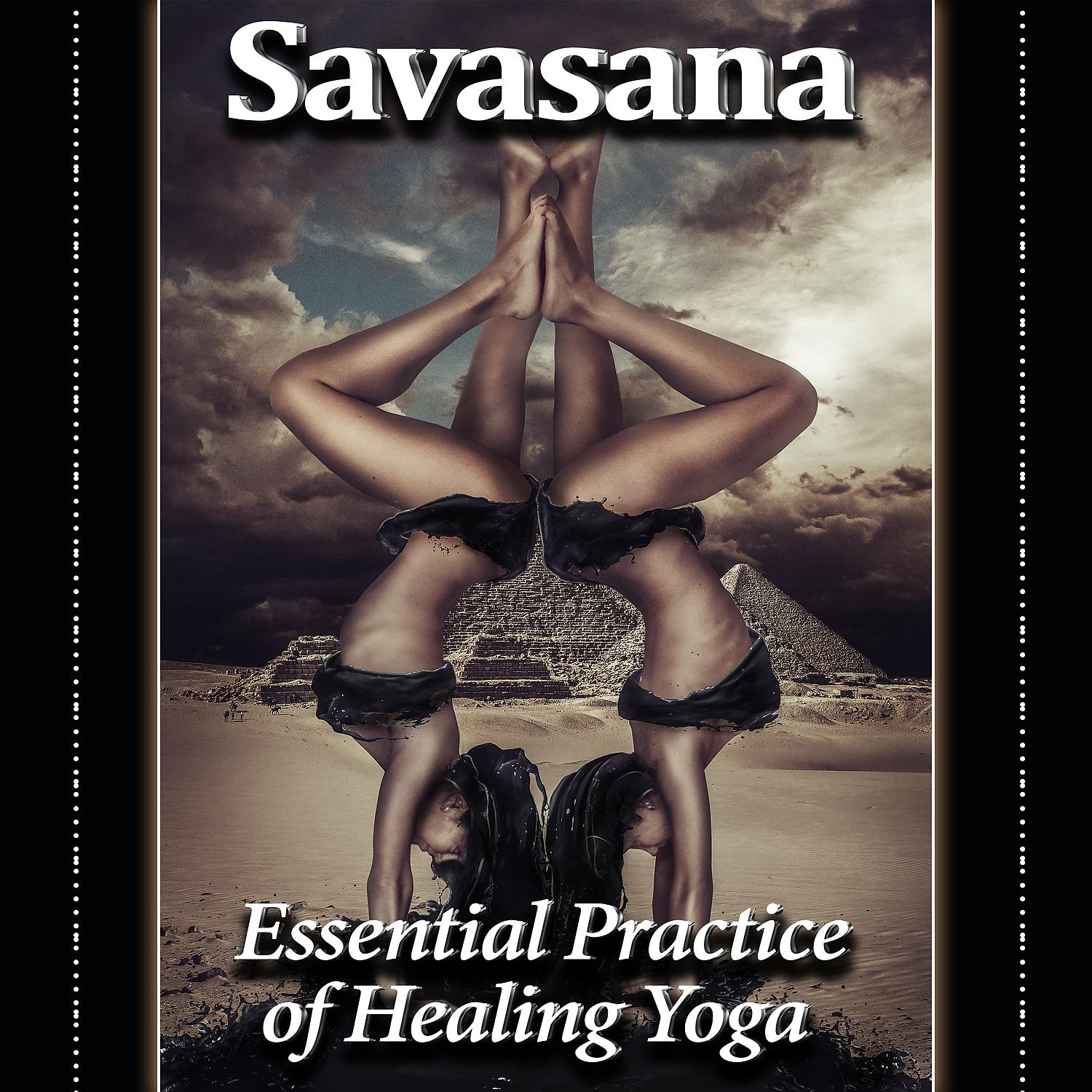 Постер альбома Savasana: Essential Practice of Healing Yoga, Zen Harmony of Five Senses, Calming Music for Relaxation Meditation, Tibetan Singing Bowls