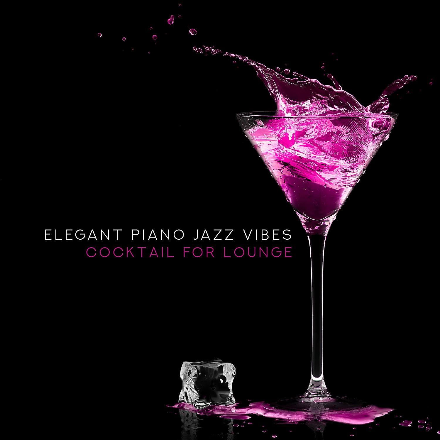 Постер альбома Elegant Piano Jazz Vibes: Cocktail for Lounge - Romantic Evening, Easy Listening Smooth Jazz, Beach Break Cafe, Dinner Party Music