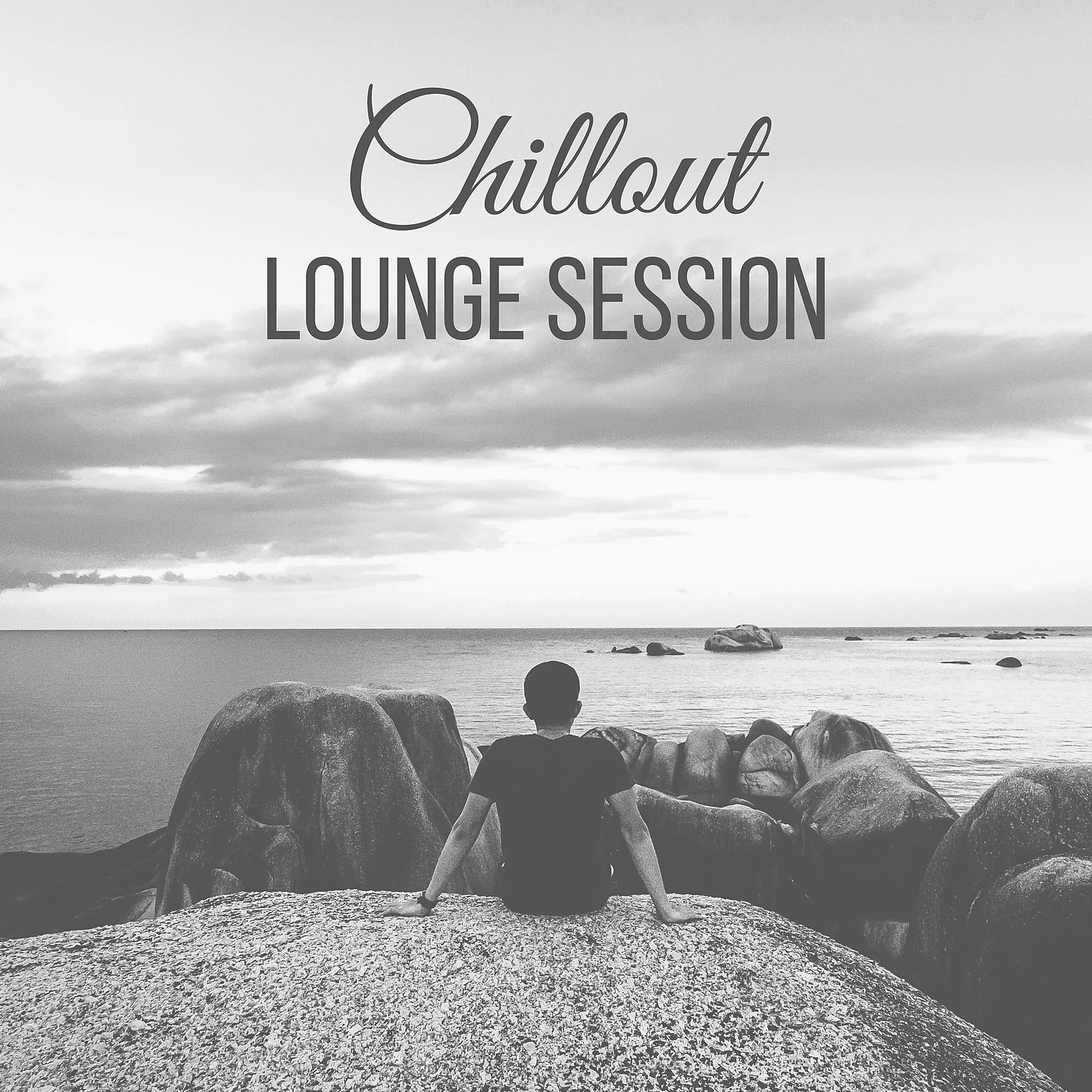 Постер альбома Chillout Lounge Session – Easy Listening Chillout Music, Electronic Lounge, Beach Party, Chilling