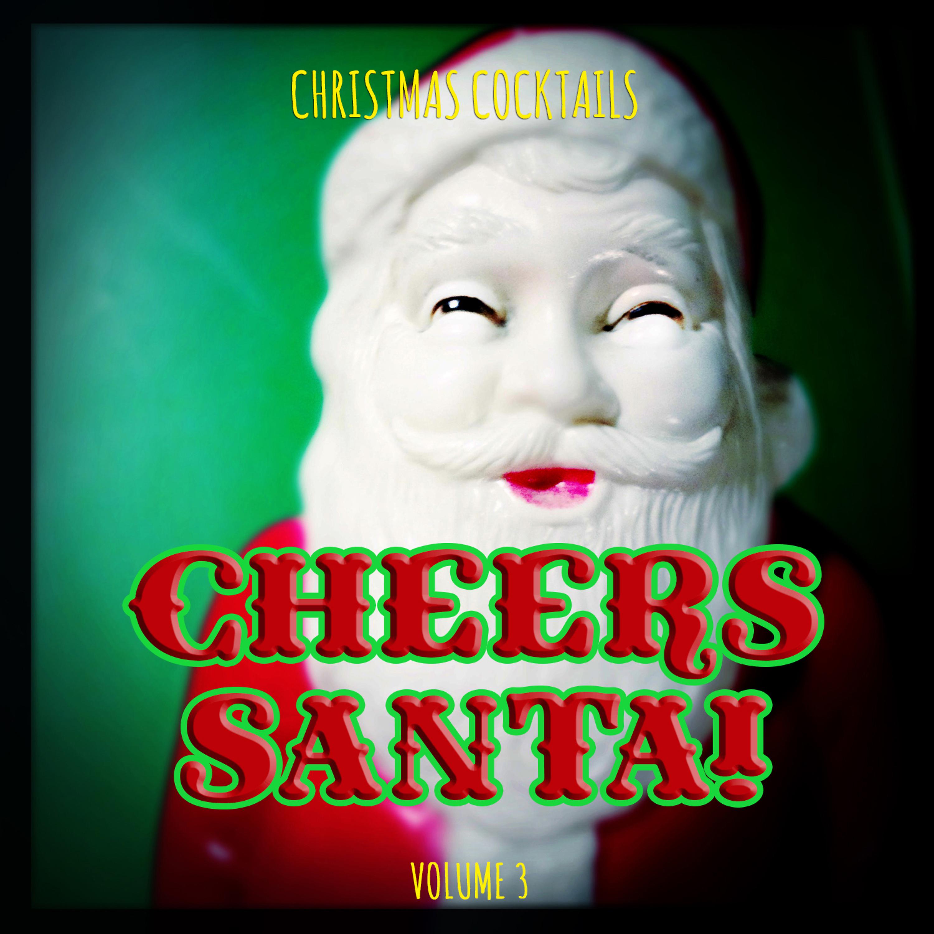 Постер альбома Christmas Cocktails: Cheers Santa, Vol. 3