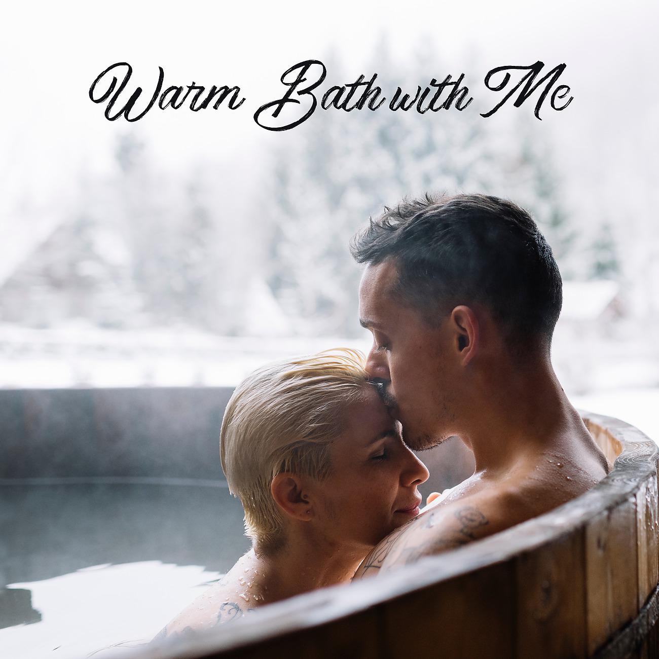 Постер альбома Warm Bath with Me (Couple, Together, Love, Nature Sounds, Spa, Relaxation)