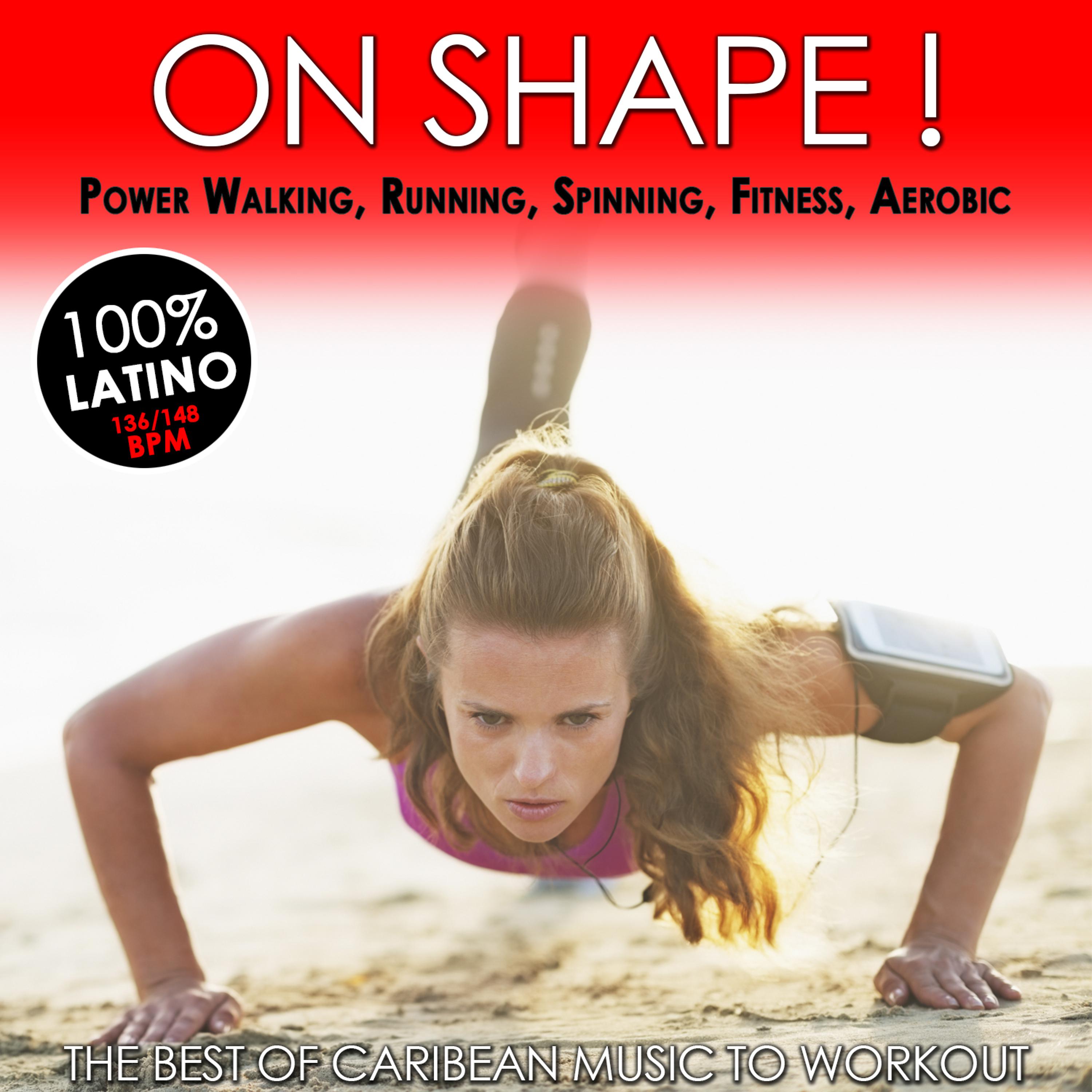 Постер альбома On Shape! The Best of Caribean Music to Workout 100% Latino for Power Walking, Running, Spinning, Fitness, Aerobic (136 - 148 Beats Per Minute)