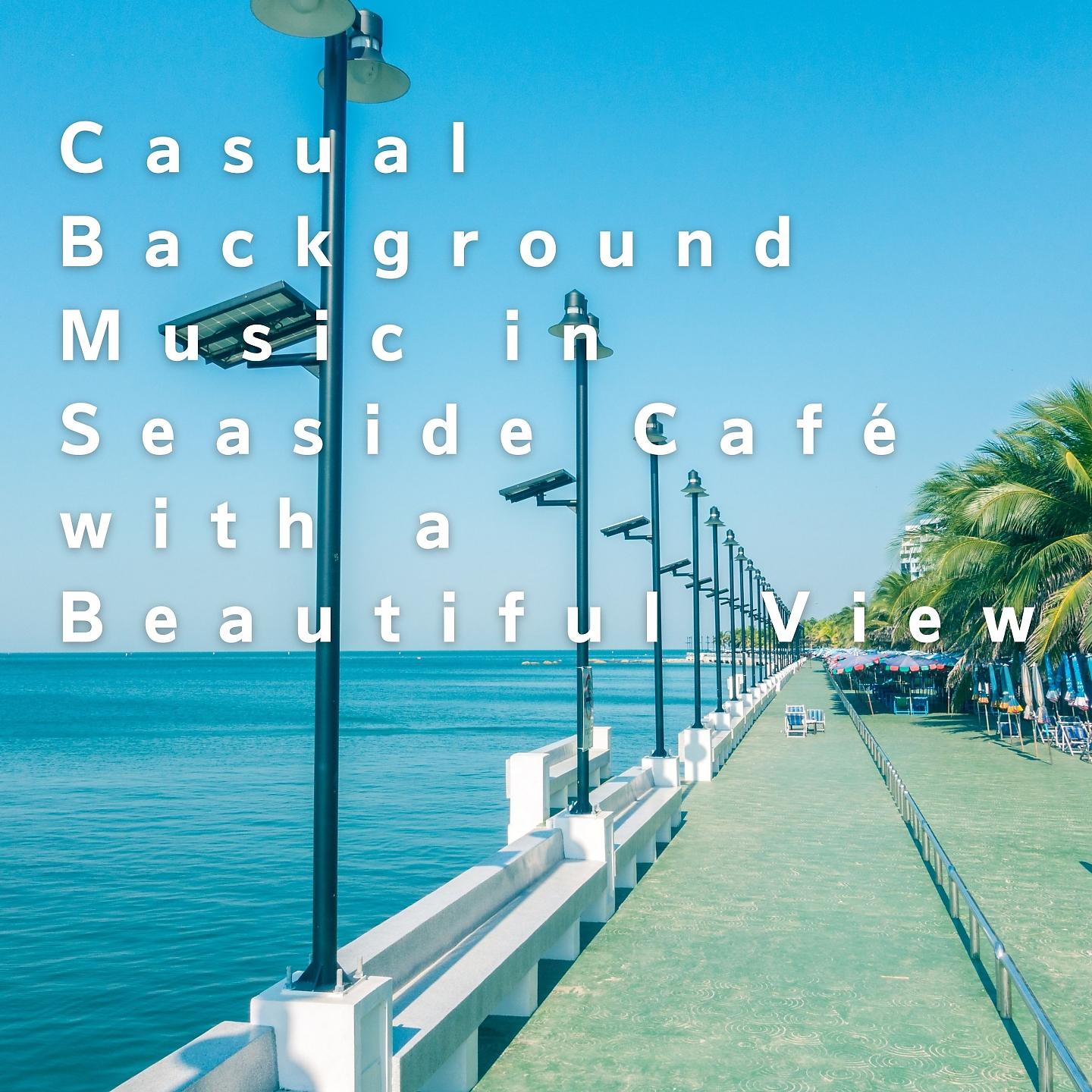 Постер альбома Casual Background Music in Seaside Café with a Beautiful View