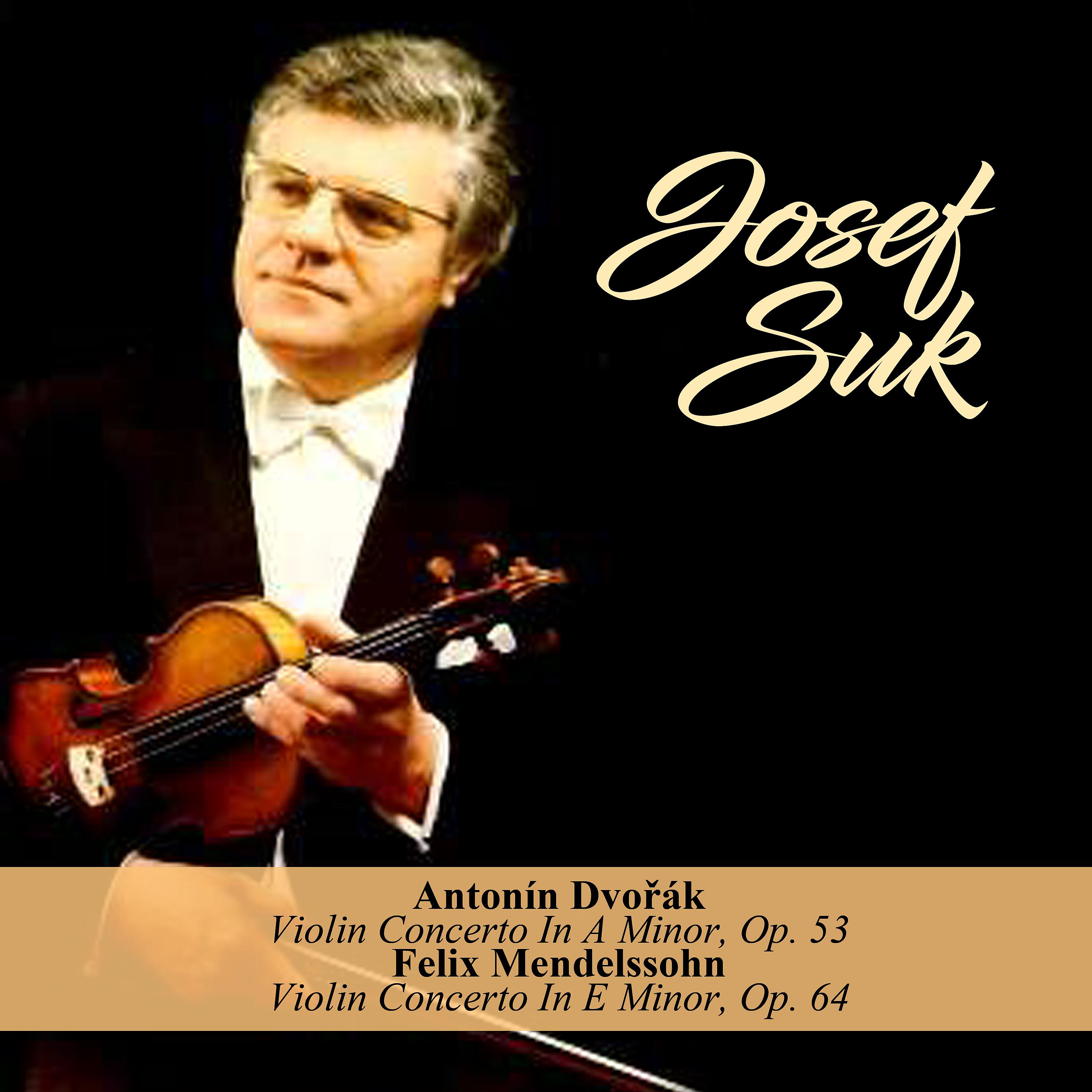 Постер альбома Antonín Dvořák - Violin Concerto In A Minor, Op. 53 / Felix Mendelssohn - Violin Concerto In E Minor, Op. 64