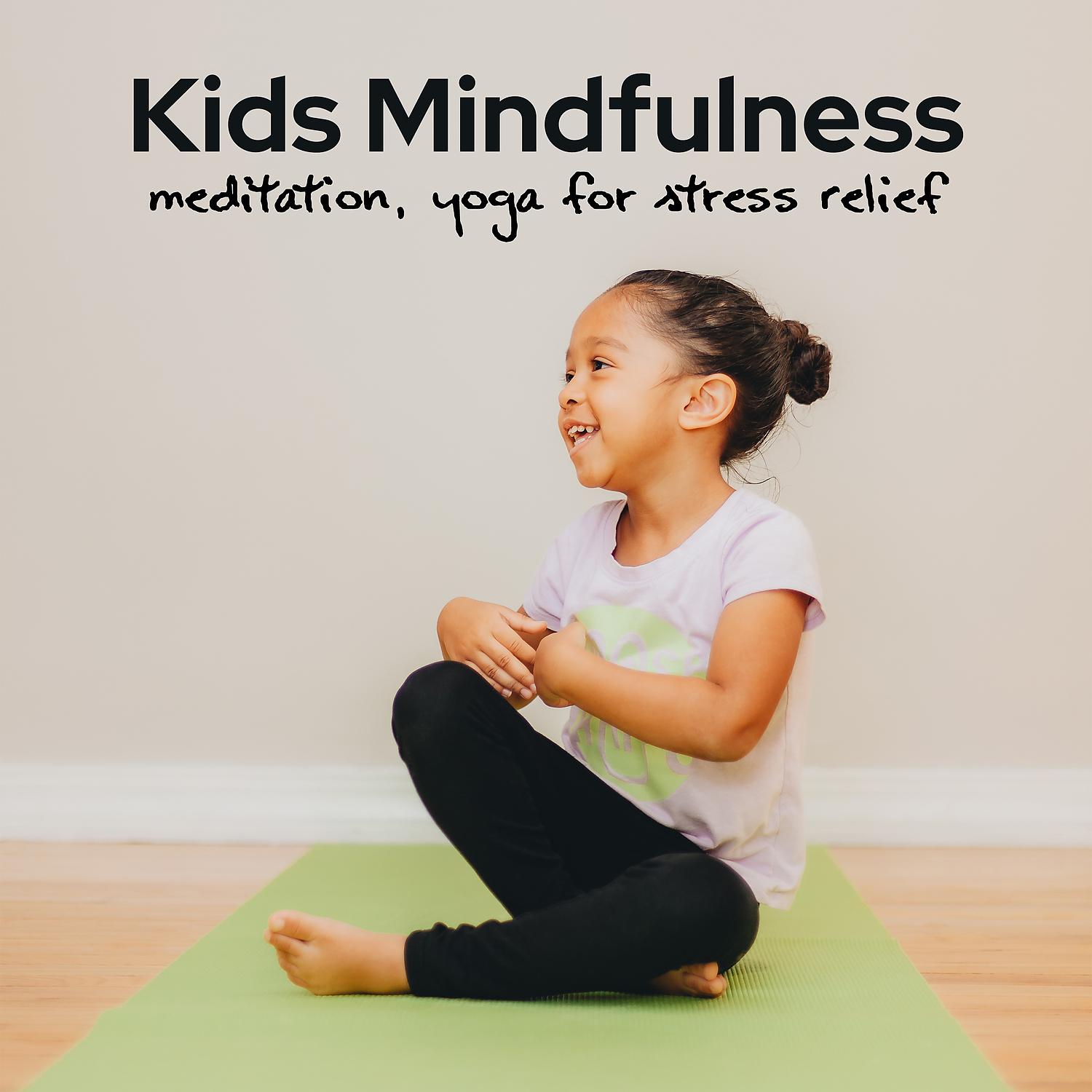 Постер альбома Kids Mindfulness - Meditation, Yoga for Stress Relief, Music for Relaxation of Body and Mind & Breathing Exercises, Sleep Music for Baby (Healing Nature Sounds)