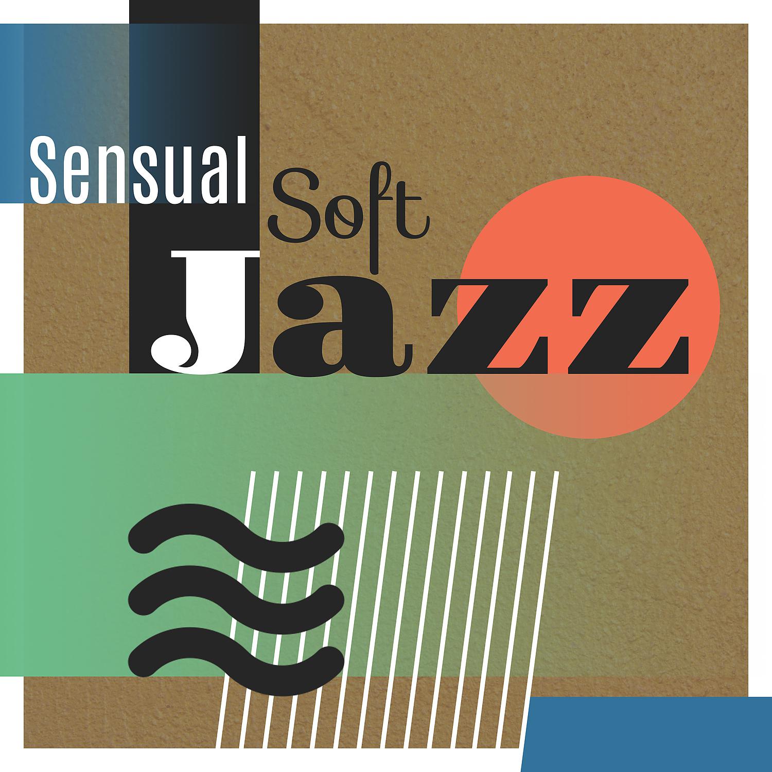 Постер альбома Sensual Soft Jazz – Jazz Music for Better Day, Ambient Jazz, Take a Break with Jazz, Soft Jazz