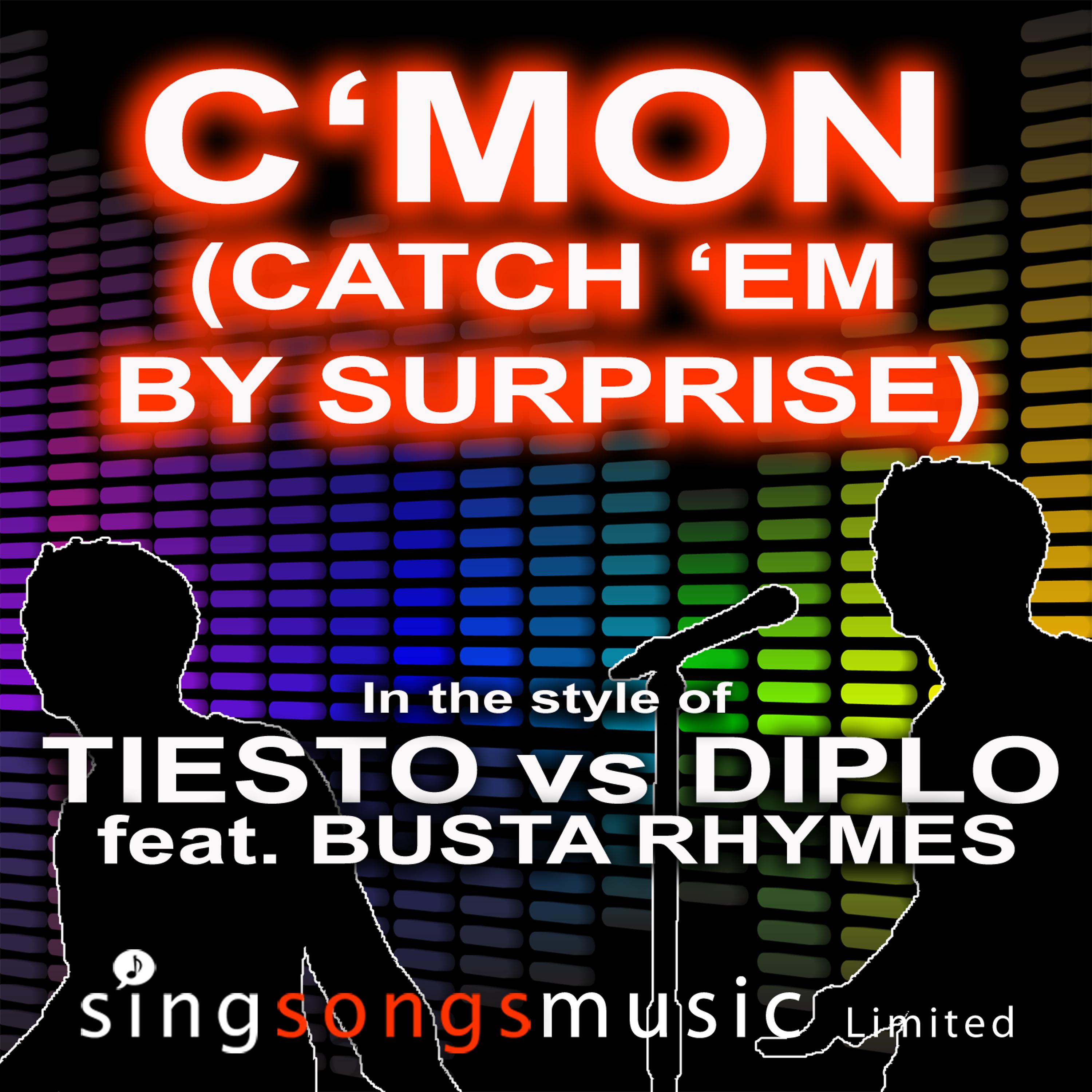 Постер альбома C'Mon (Catch 'Em By Surprise) (In the style of Tiesto vs Diplo feat. Busta Rhymes)