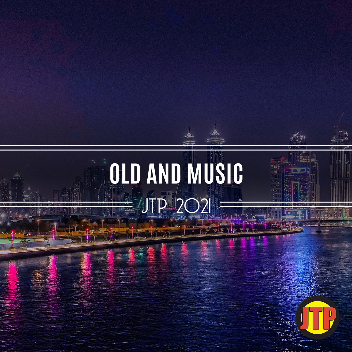 Постер альбома Old And Music Jtp 2021