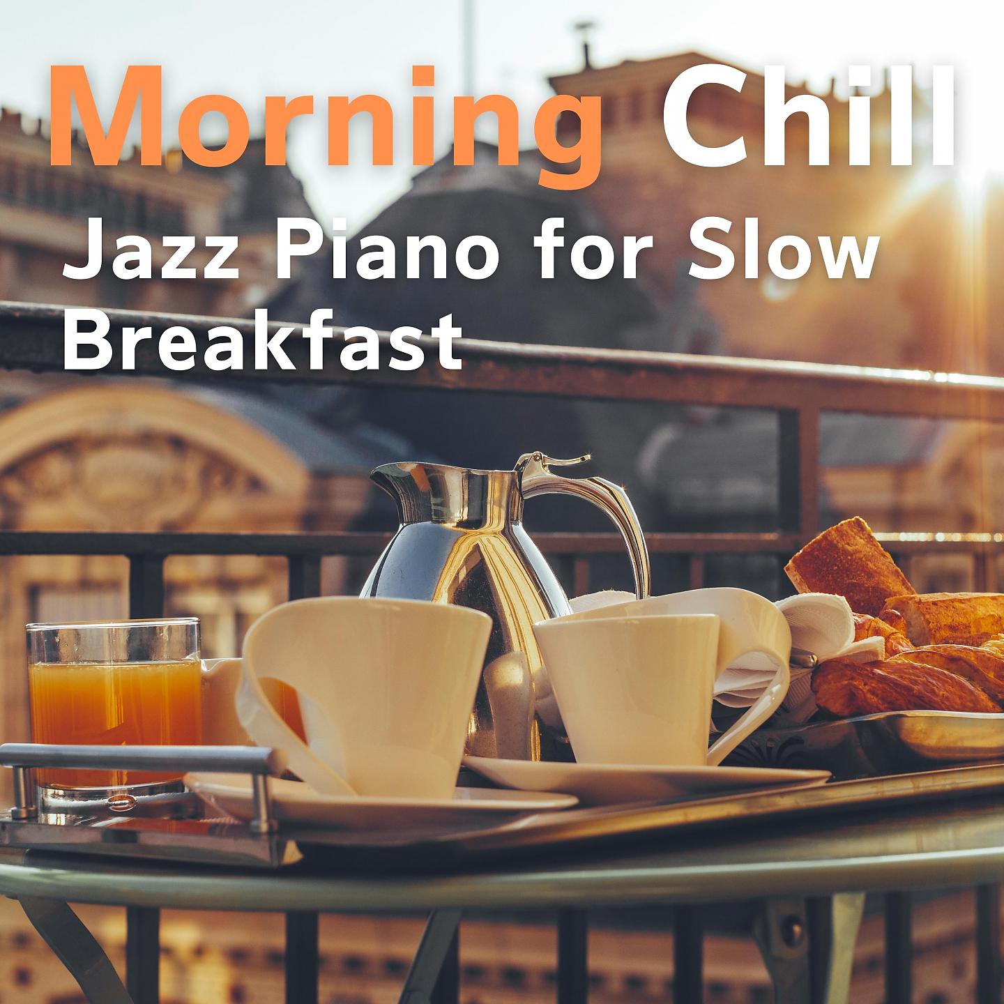 Постер альбома Morning Chill - Jazz Piano for Slow Breakfast