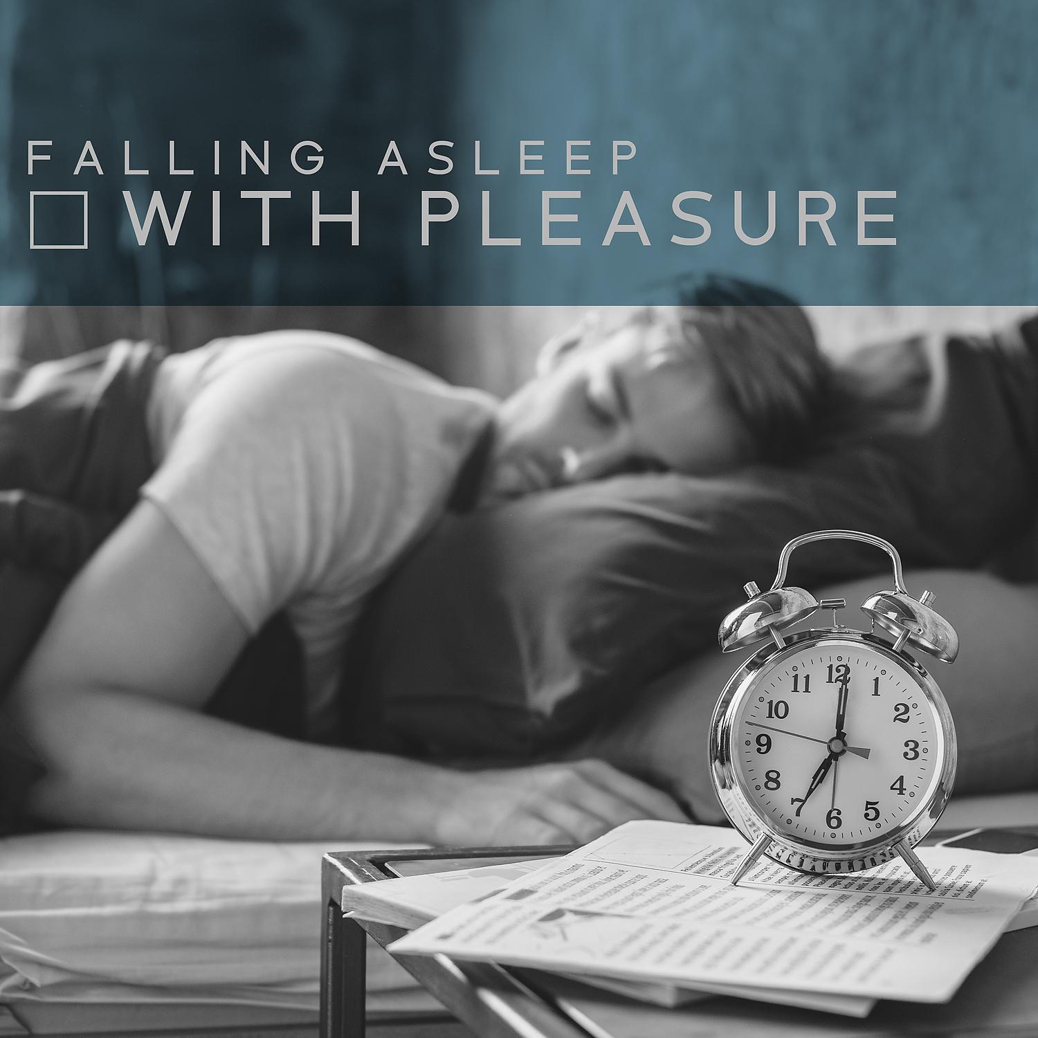 Постер альбома Falling Asleep with Pleasure: Calming Melodies for Your Bedtime