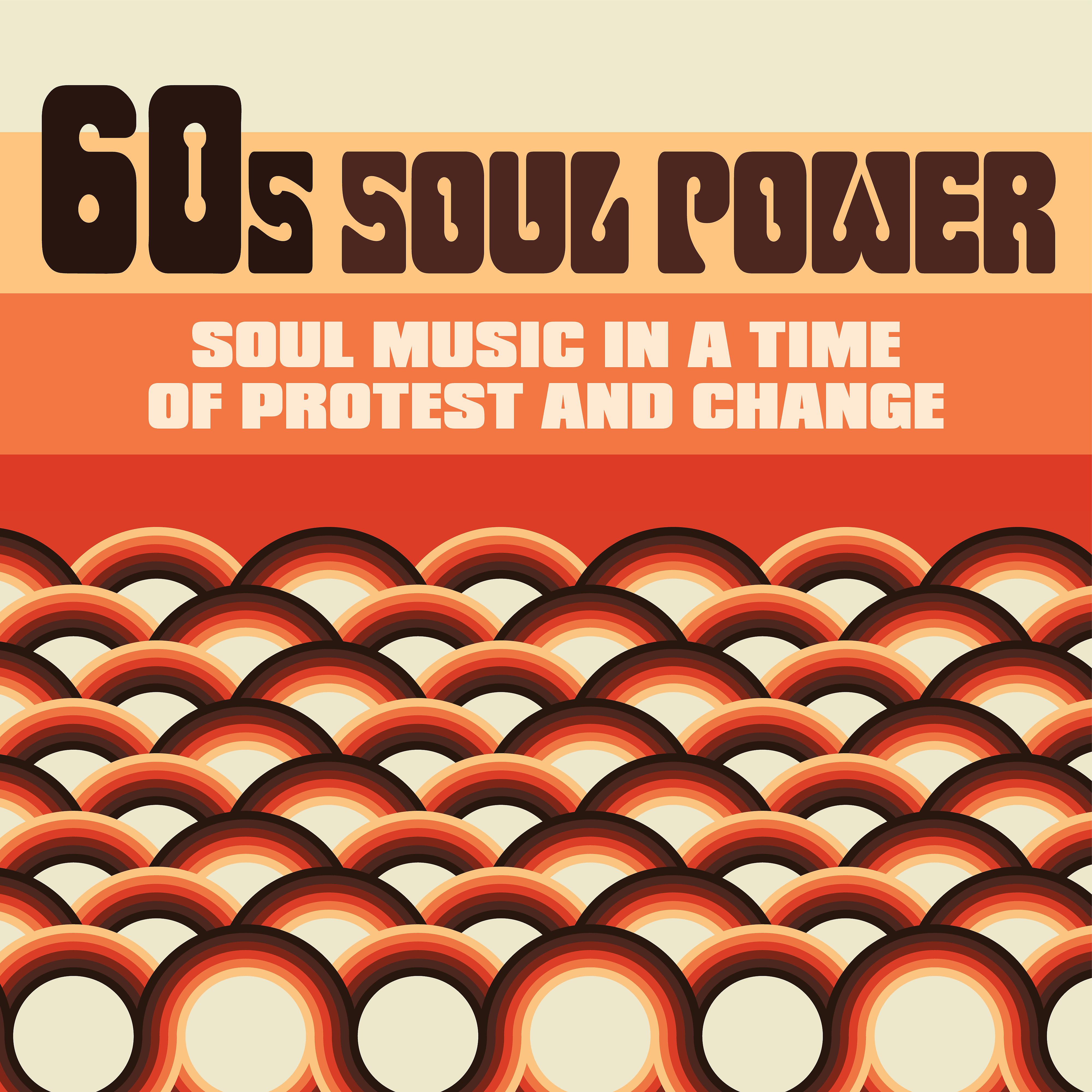 Постер альбома 60s Soul Power: Soul Music in a Time of Protest and Change