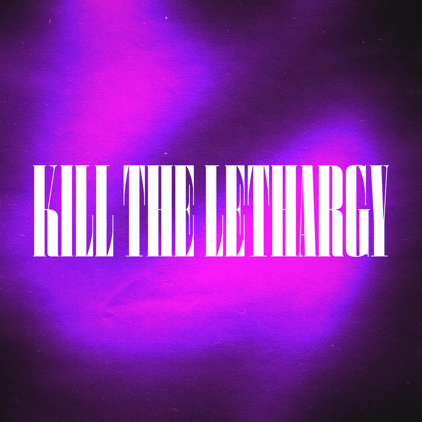 Постер альбома Kill the Lethargy