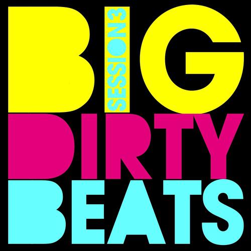 Постер альбома Big Dirty Beats - Session 3