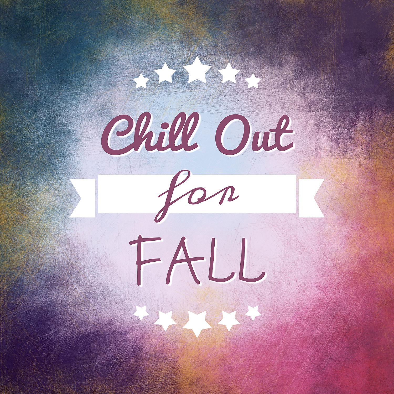 Постер альбома Chill Out for Fall - The Best Chillout, Melancholy Chill, Beach Party, Holidays Music, Summer Solstice