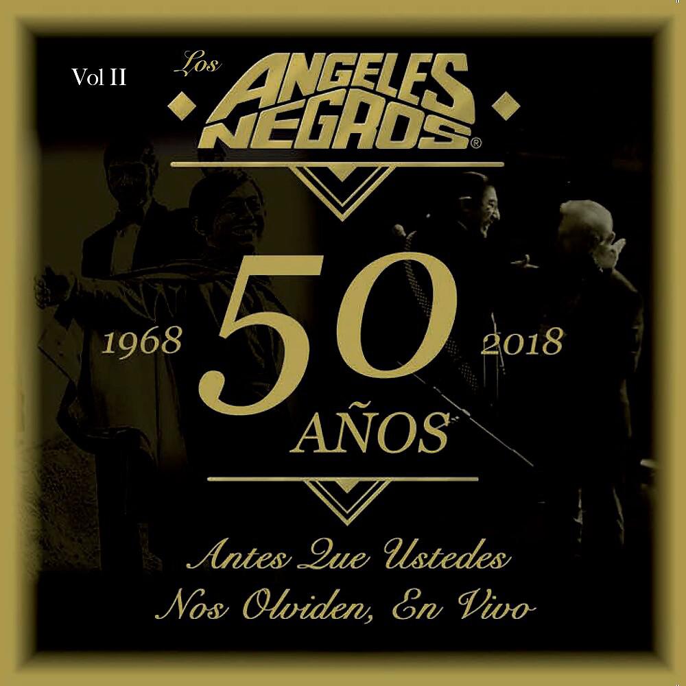 Постер альбома 50 Años: Antes Que Ustedes Nos Olviden (En Vivo, 1968-2018), Vol. II