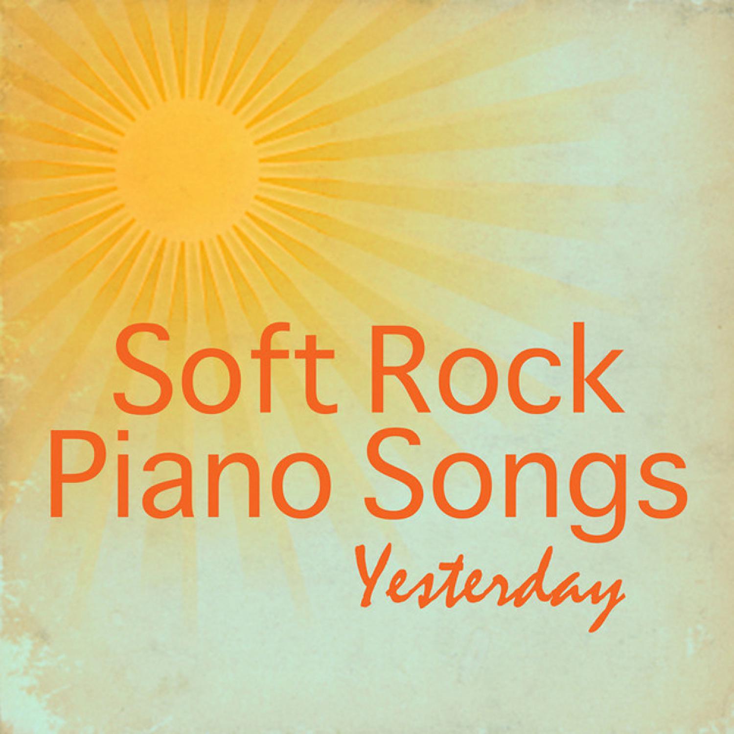 Постер альбома Soft Rock Piano Songs: Yesterday