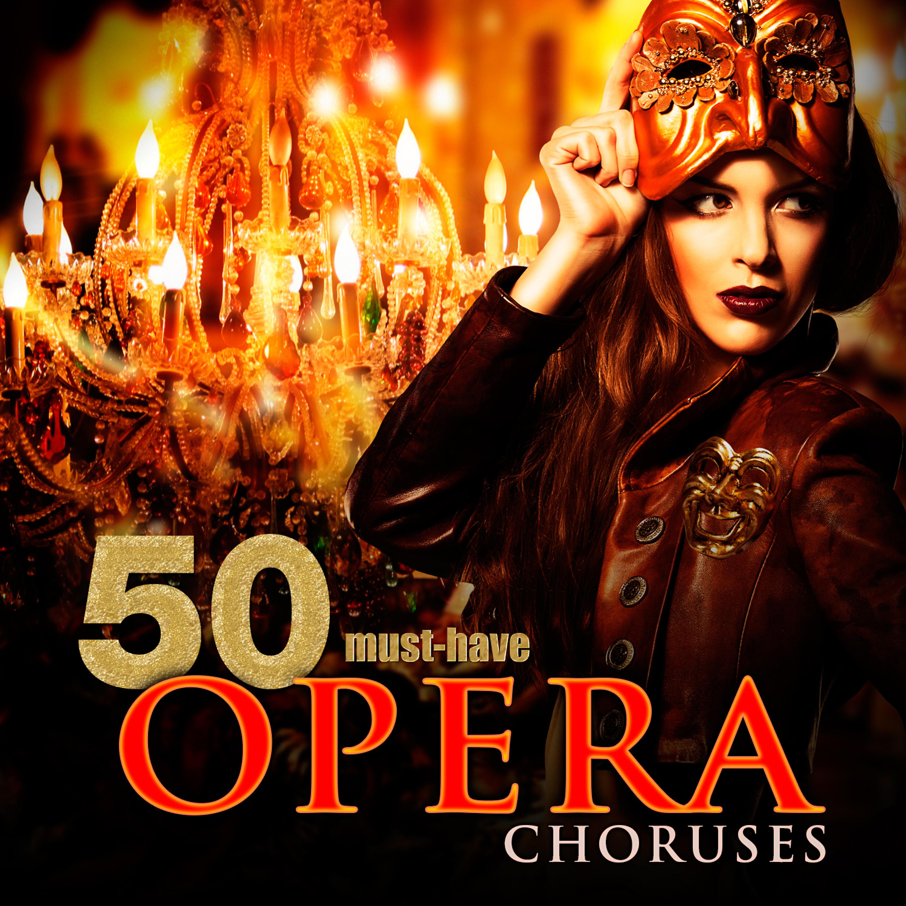 Постер альбома 50 Must-Have Opera Choruses