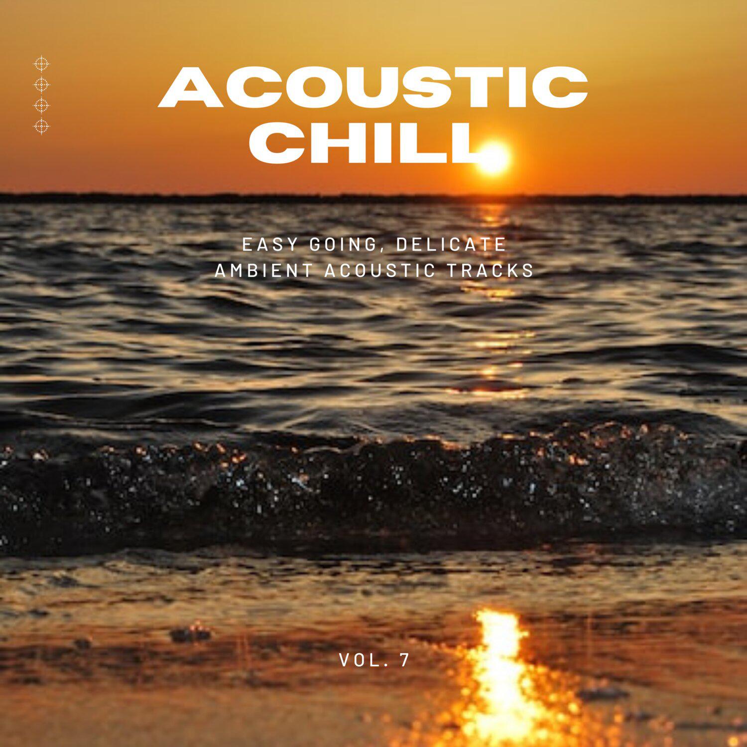 Постер альбома Acoustic Chill: Easy Going, Delicate Ambient Acoustic Tracks, Vol. 07