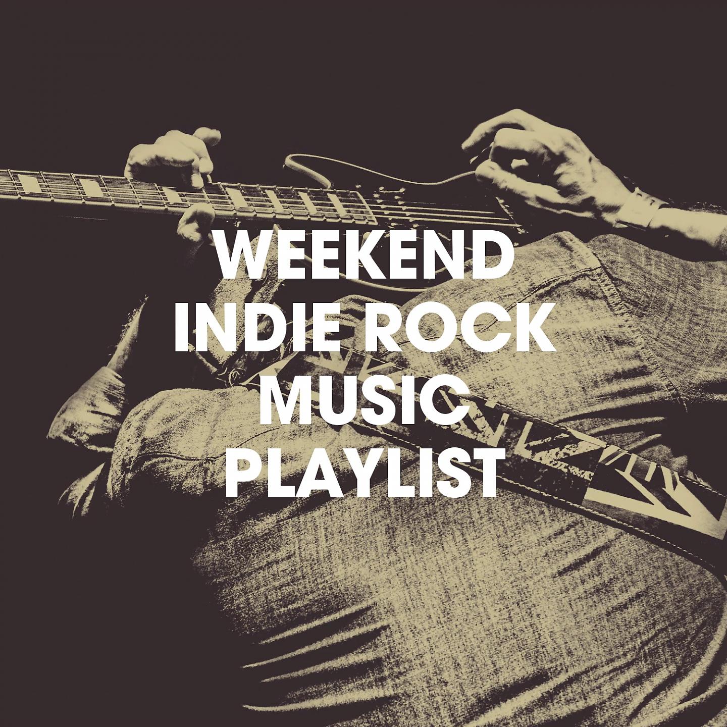 Постер альбома Weekend Indie Rock Music Playlist