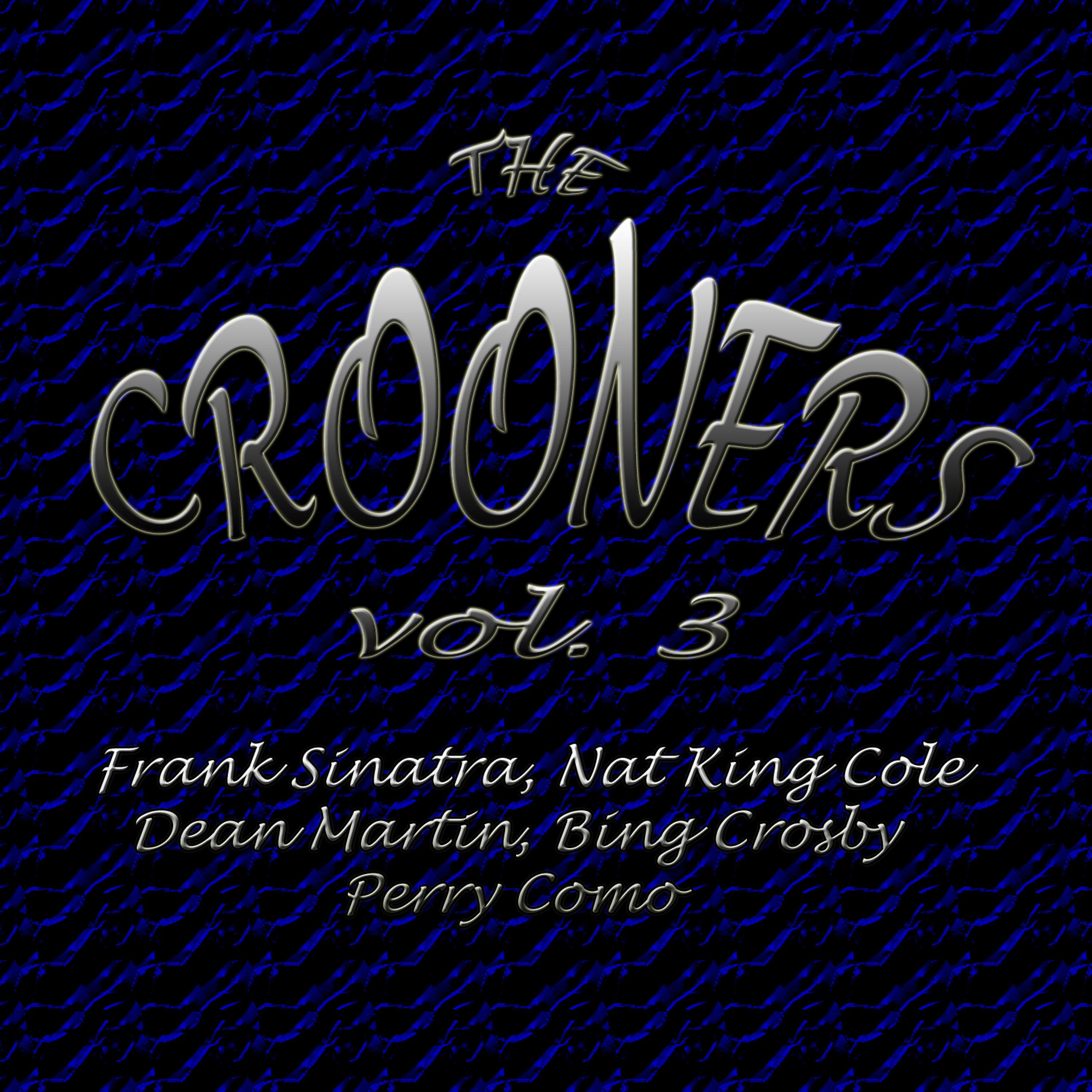 Постер альбома Crooners Vol. 3 Frank Sinatra, Nat King Cole, Dean Martin, Bing Crosby, Perry Como