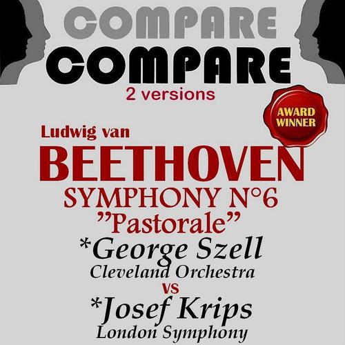 Постер альбома Beethoven: Symphony No. 6, George Szell vs. Josef Krips (Compare 2 Versions)
