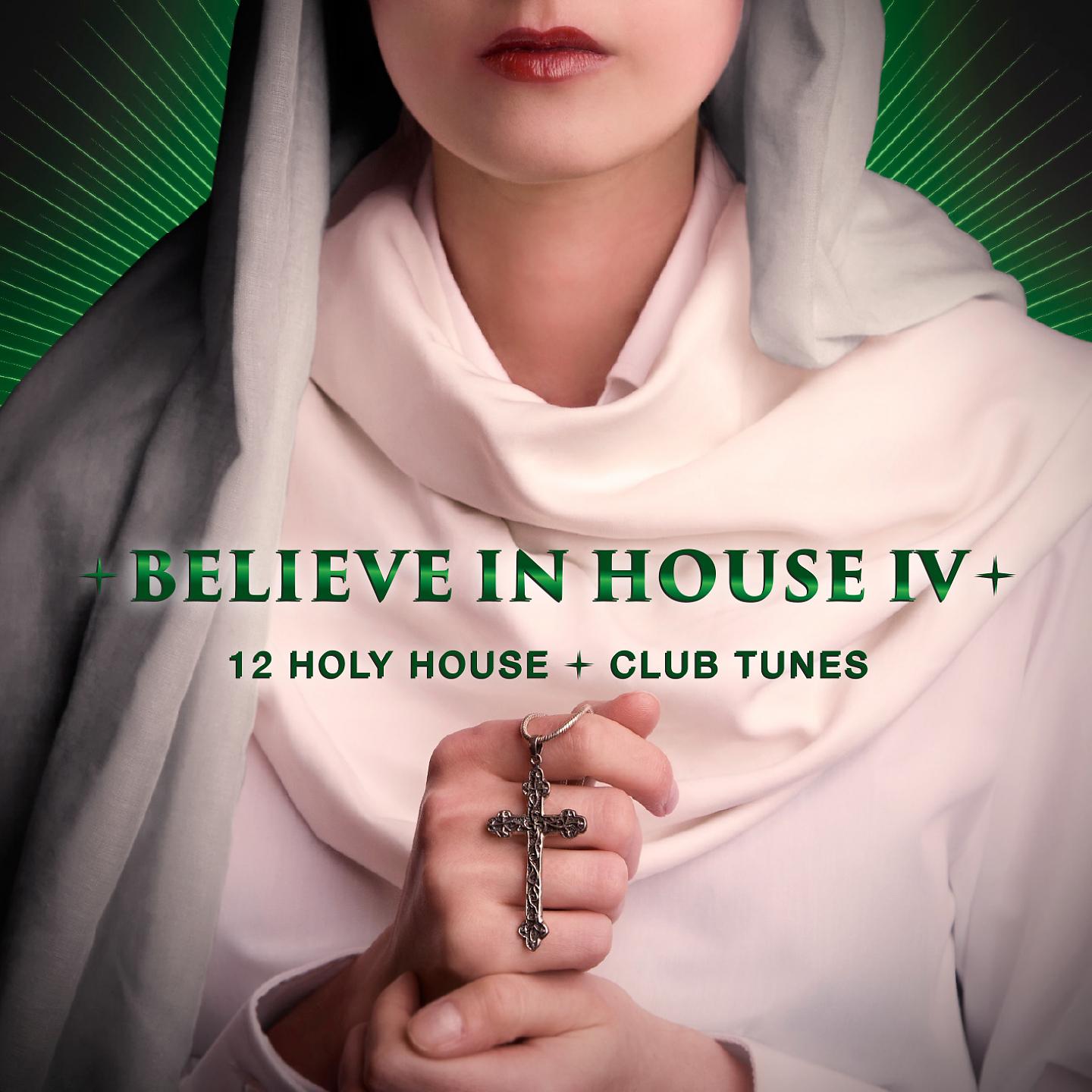 Постер альбома Believe in House 4 - 15 Holy House & Club Tunes