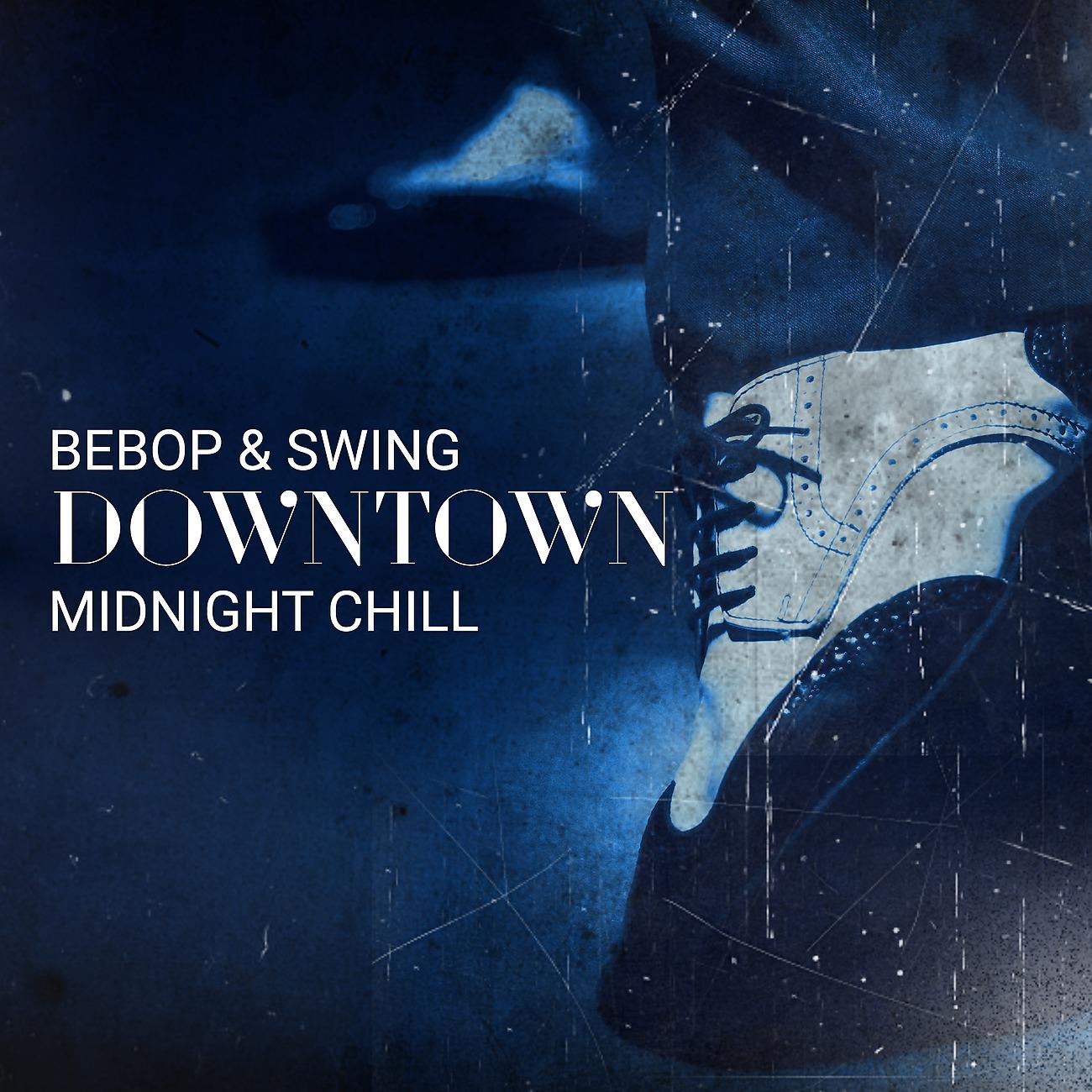 Постер альбома Bebop & Swing Downtown Midnight Chill