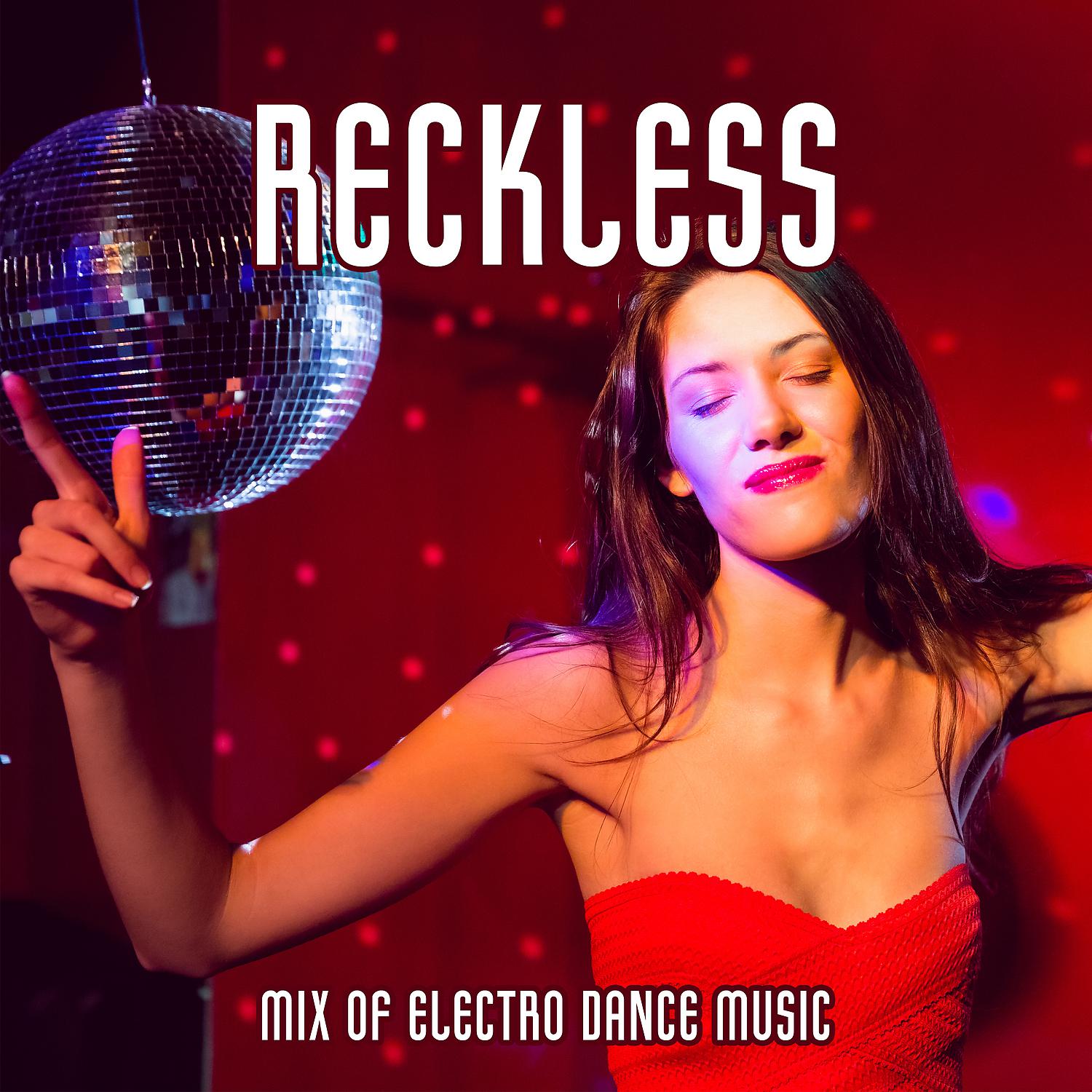 Постер альбома Reckless – Mix of Electro Dance Music
