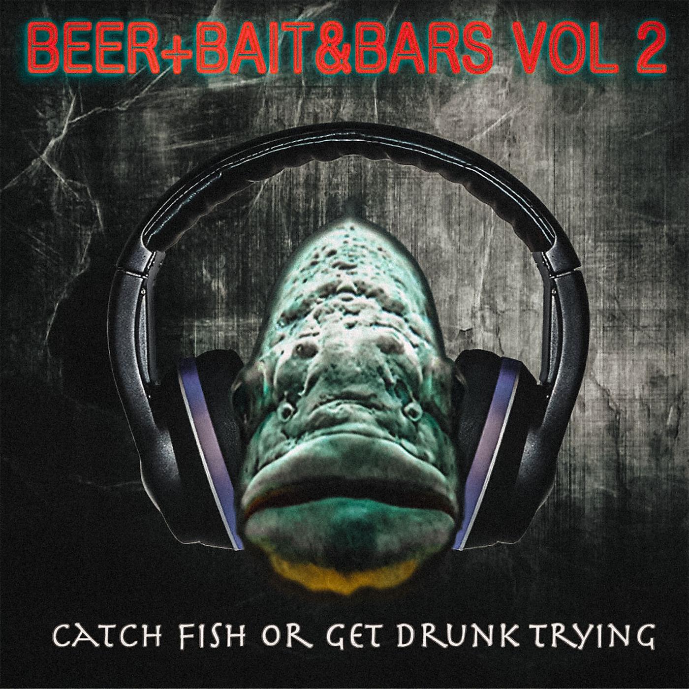 Постер альбома Beer+Bait &Bars, Vol. 2 (Catch Fish or Get Drunk Trying)