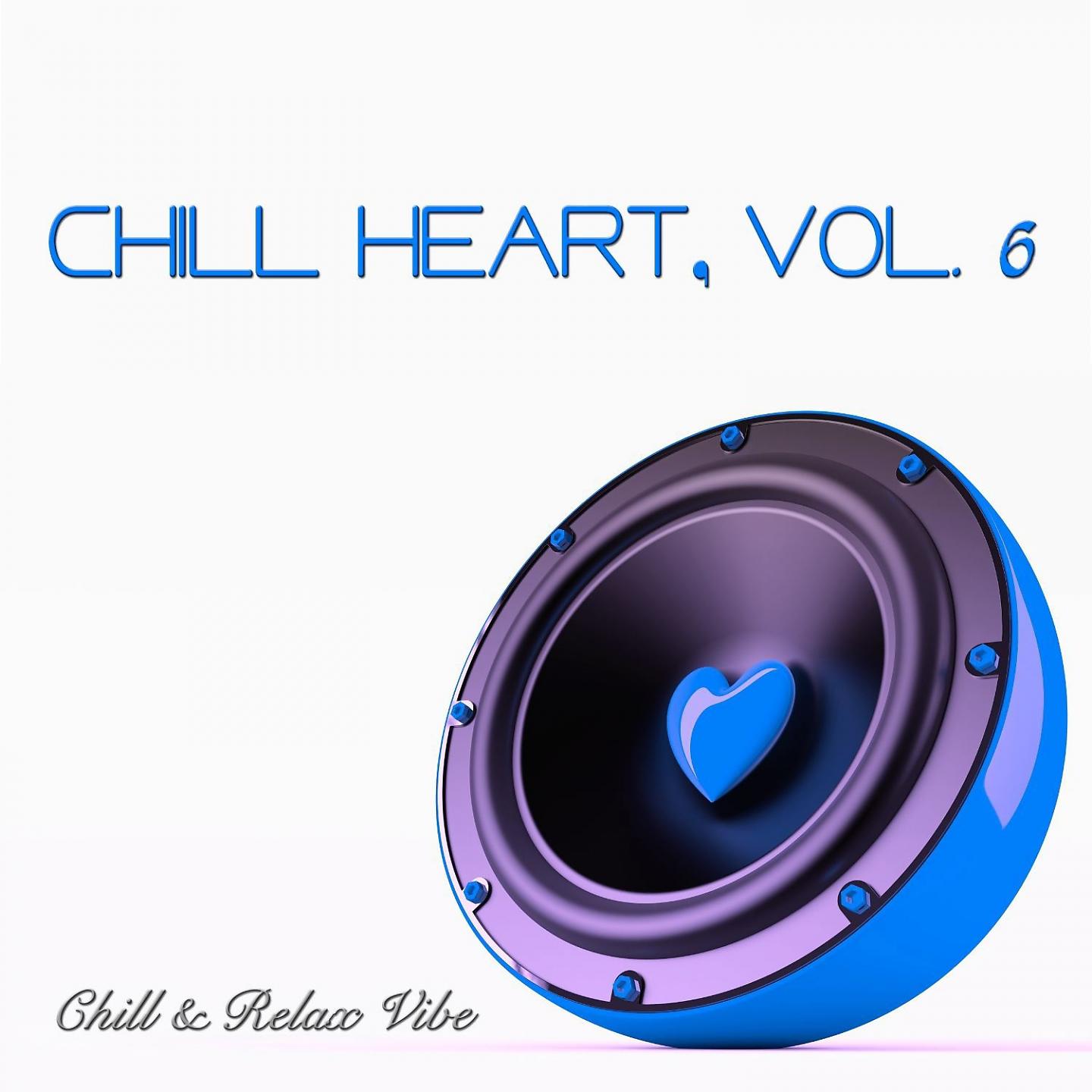 Постер альбома Chill Heart, Vol. 6 - Chill & Relax Vibe