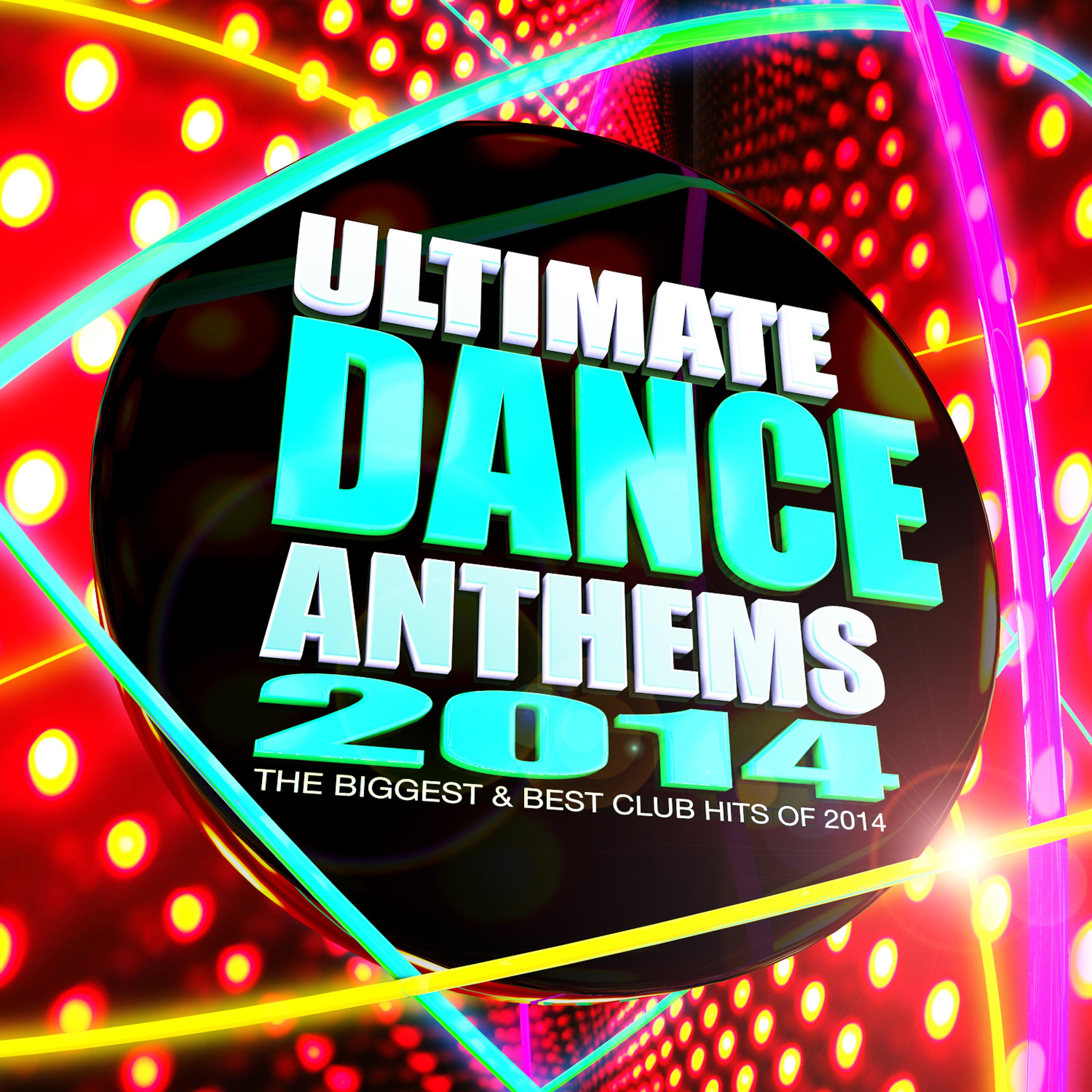 Постер альбома Ultimate Dance Anthems 2014 - The Biggest & Best Club Hits of 2014