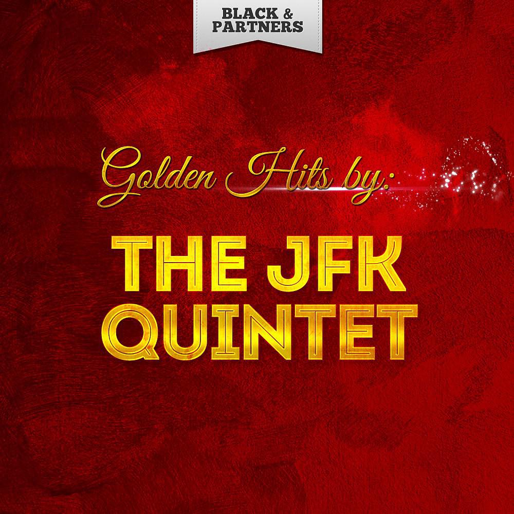 Постер альбома Golden Hits By the Jfk Quintet