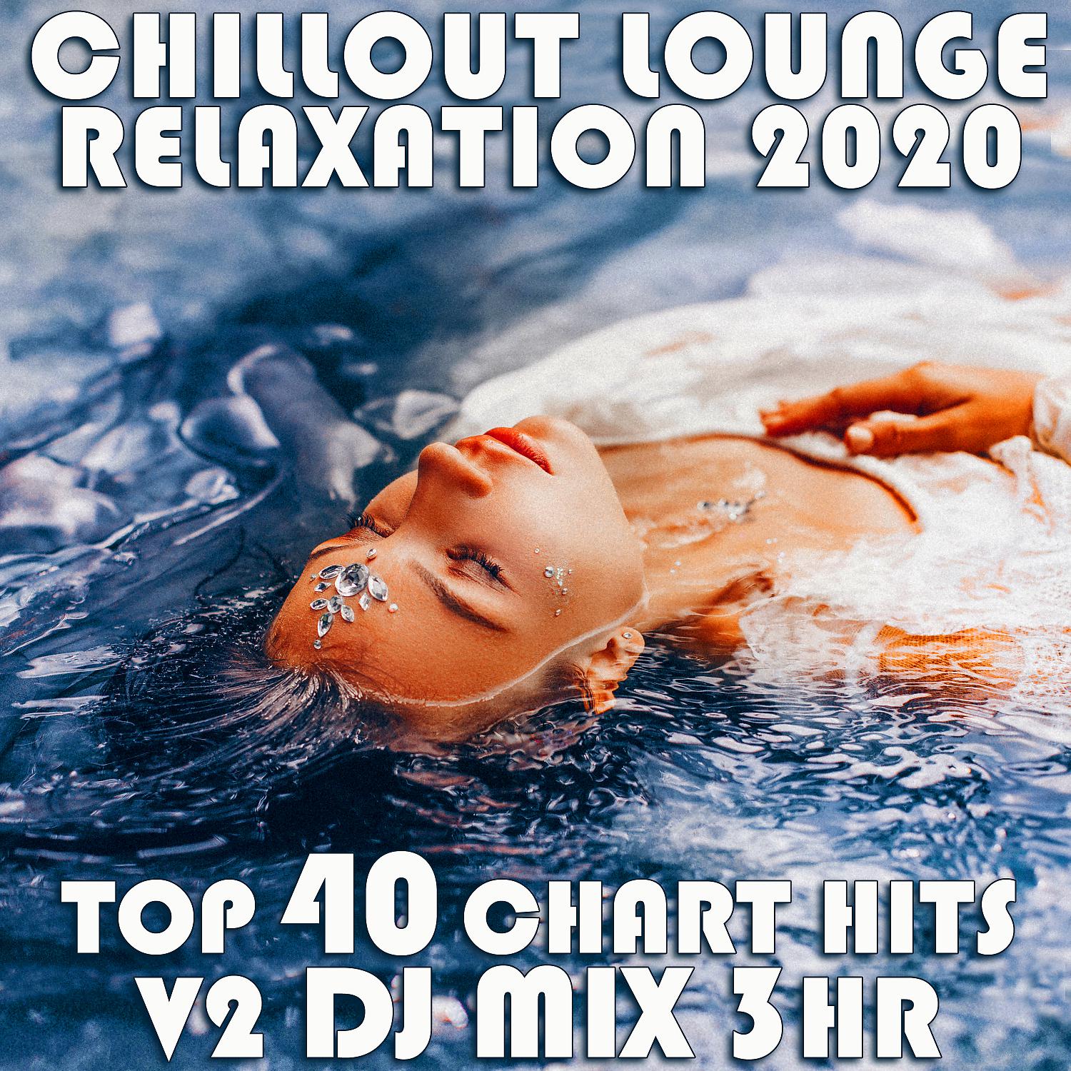 Постер альбома Chill Out Lounge Relaxation 2020 Top 40 Chart Hits, Vol. 1 (Goa Doc 3Hr DJ Mix)