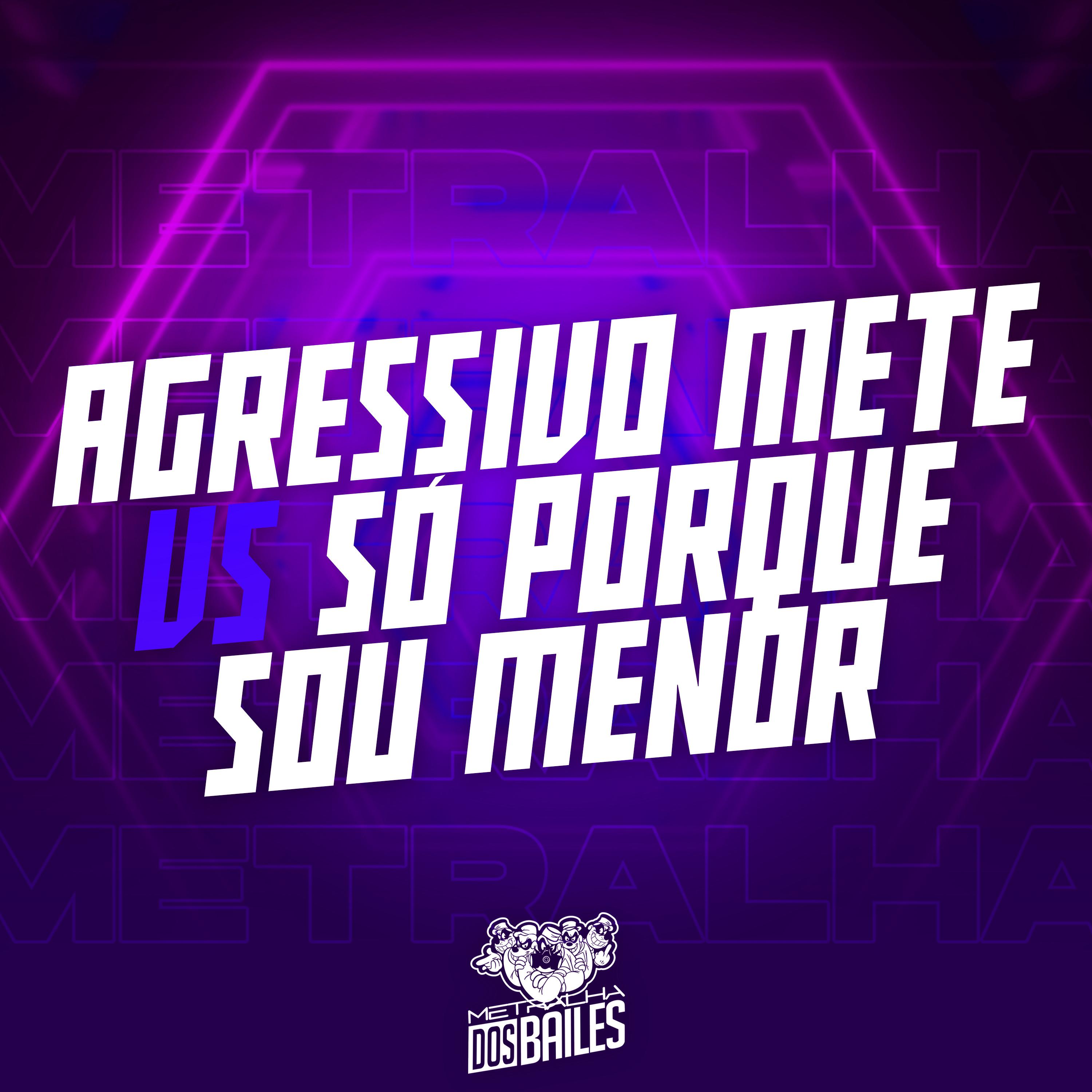 Постер альбома Agressivo Mete Vs Só Porque Sou Menor