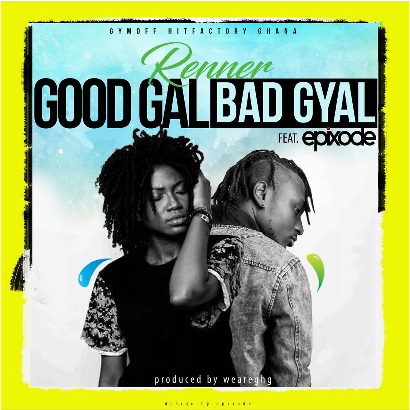 Постер альбома Good Gal Bad Gyal (feat. Epixode)