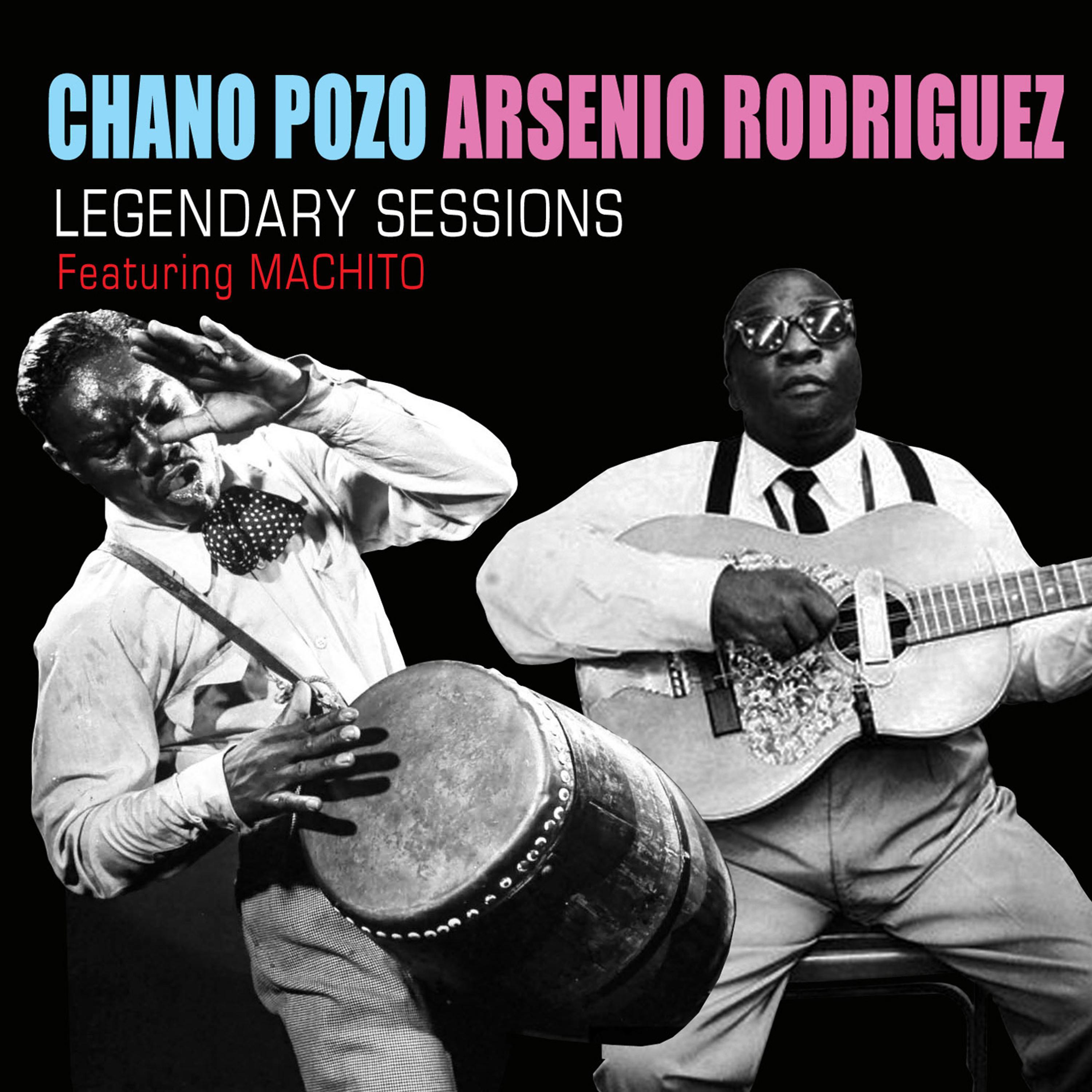 Постер альбома Chano Pozo and Arsenio Rodiguez Legendary Sessions (feat. Machito)