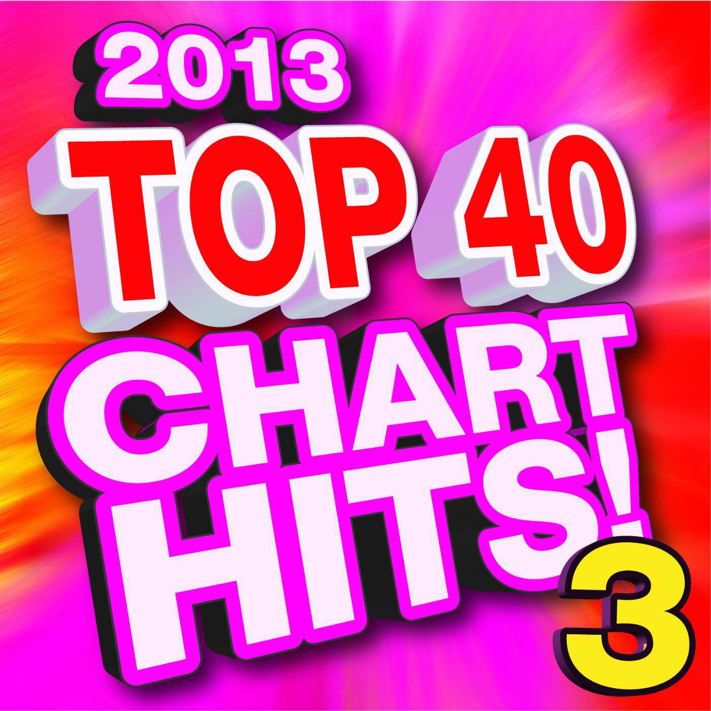 Постер альбома Top 40 Chart Hits! Pop 2013 Vol. 3